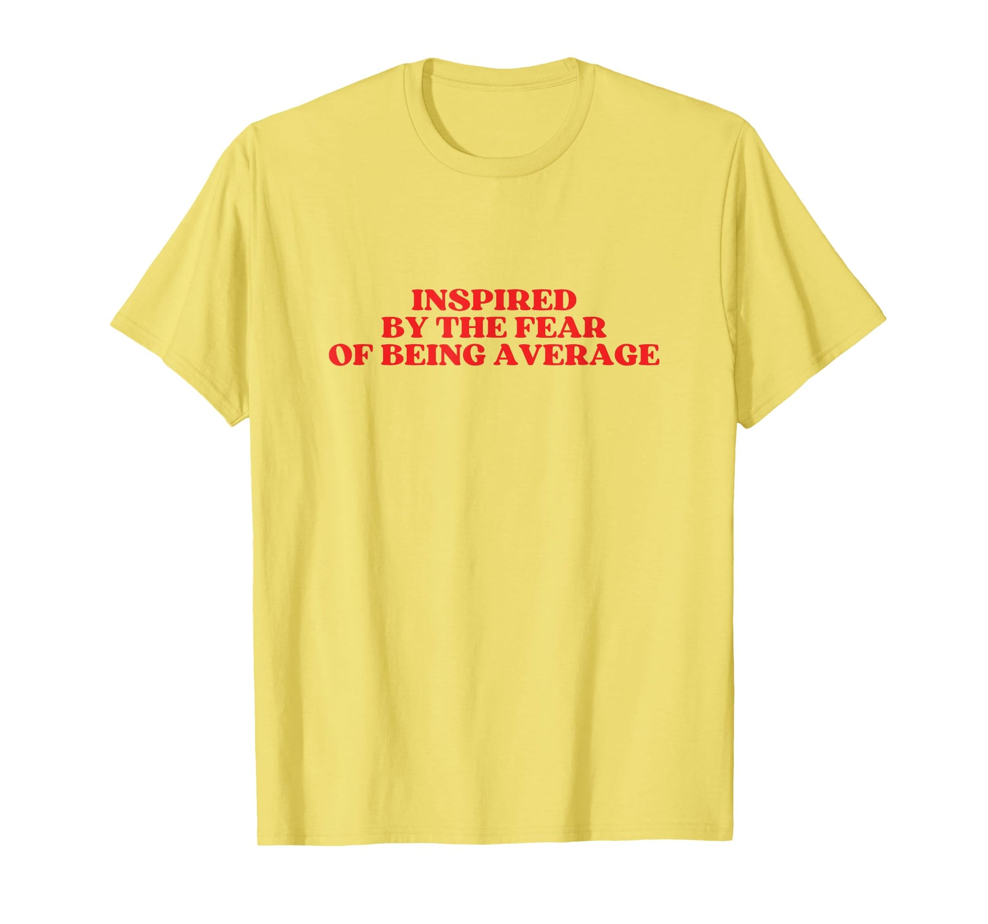 Inspired Fear Being Average Y2K T-Shirt - Aesthetic Graphic Unisex - T-Shirt, Sweatshirt, Hoodie
