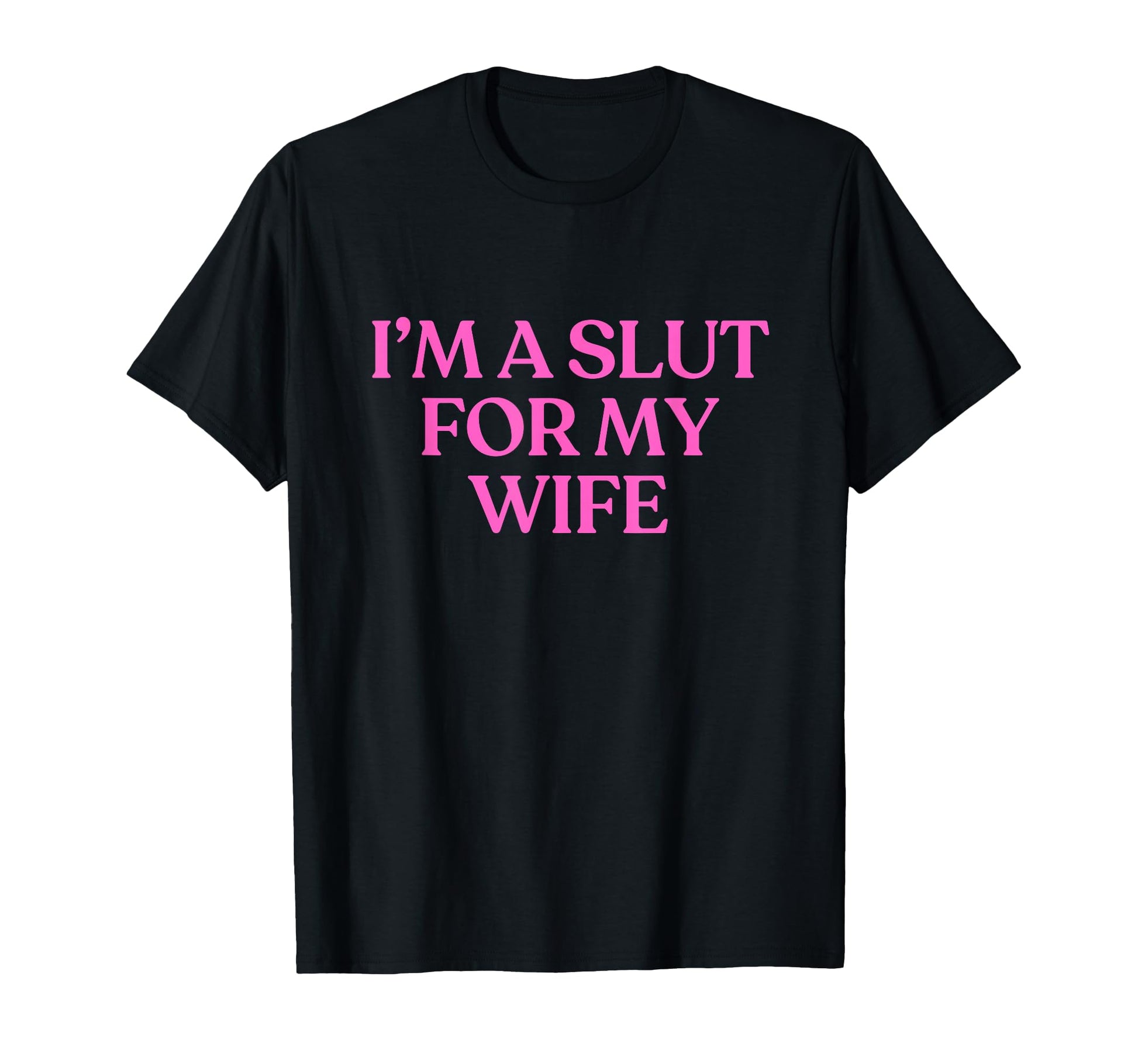 Im Slut My Wife Y2K Aesthetic T-Shirt - Fun Novelty Design for Adults - T-Shirt, Sweatshirt, Hoodie