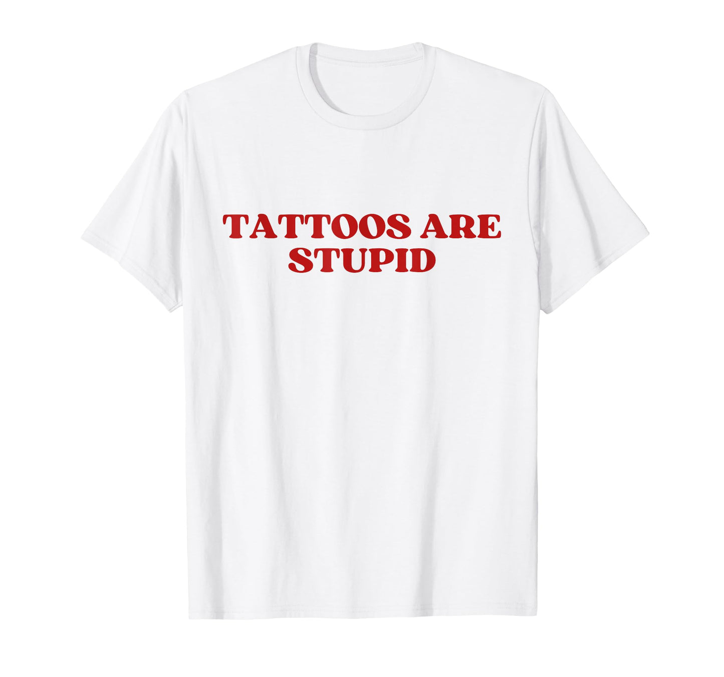 Tattoos Are Stupid Y2K Aesthetic Trendy T-Shirt - Minimalist Print Unisex - T-Shirt, Sweatshirt, Hoodie