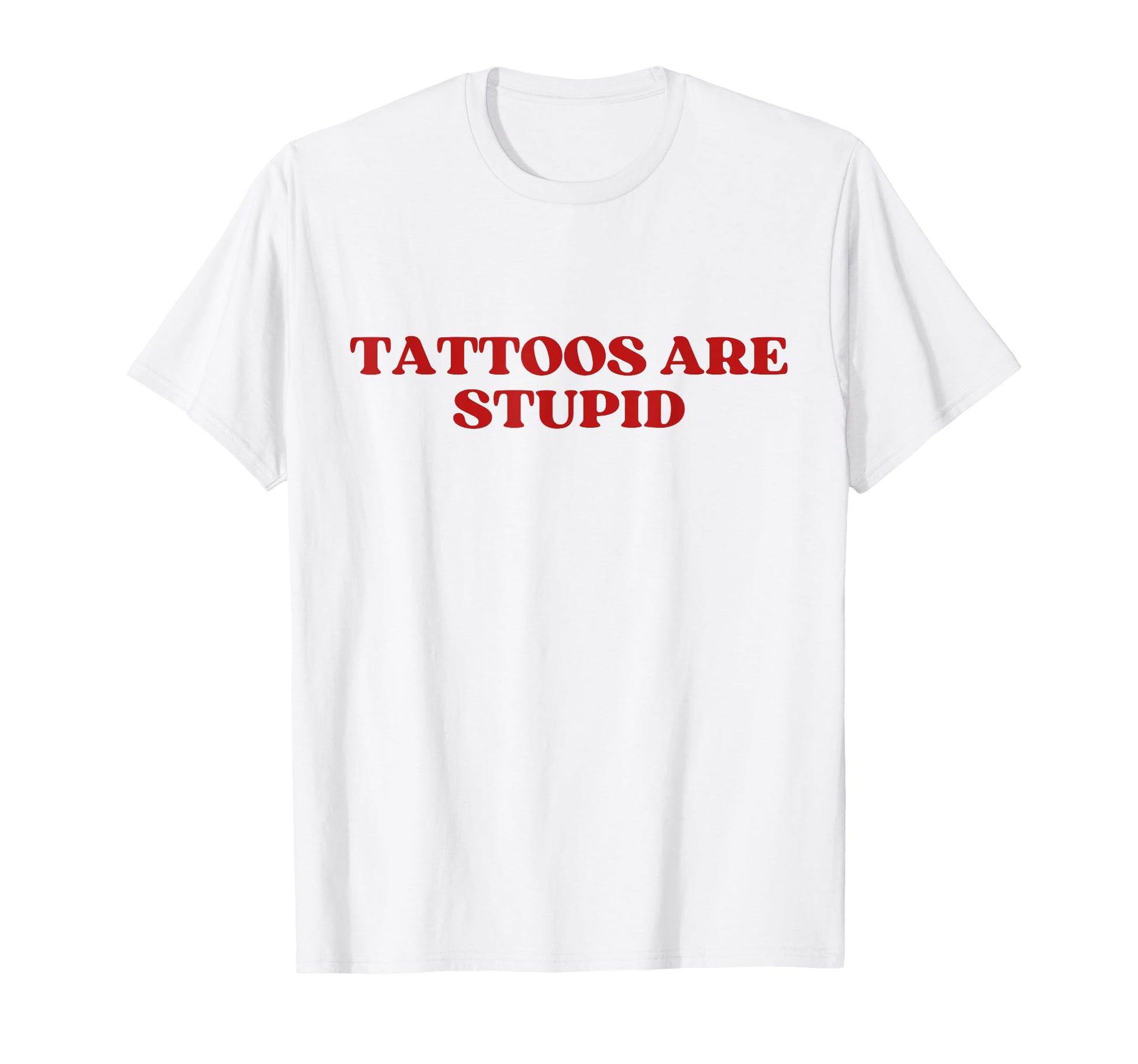 Tattoos Are Stupid Y2K Aesthetic Trendy T-Shirt - Minimalist Print Unisex - T-Shirt, Sweatshirt, Hoodie