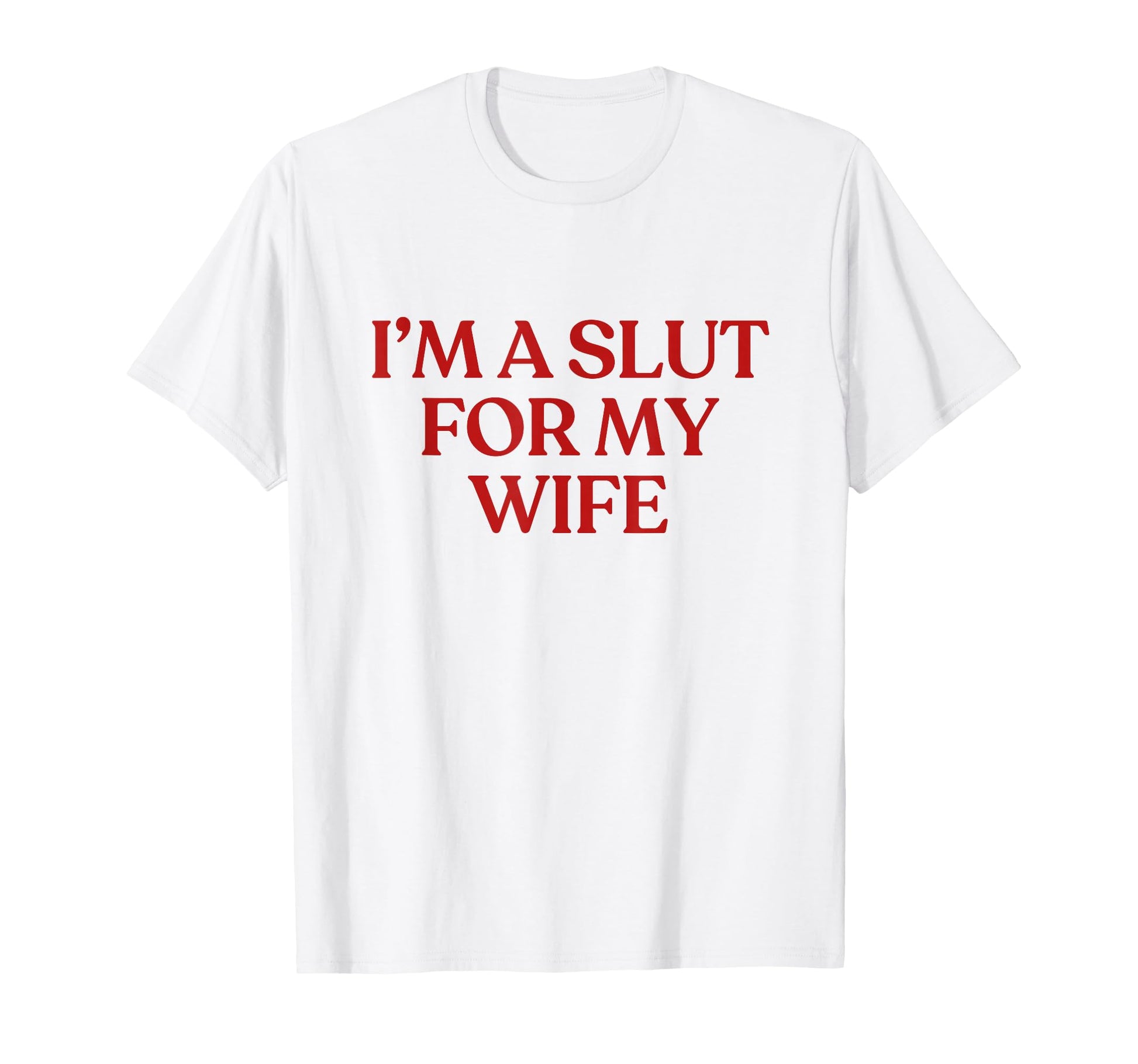 Im Slut My Wife Y2K Aesthetic Trendy T-Shirt - Unique Graphic Unisex - T-Shirt, Sweatshirt, Hoodie