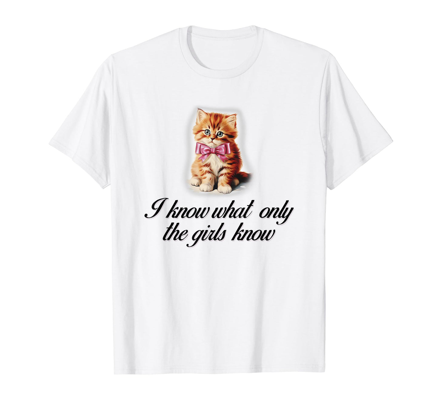 I Know What Only Cat Coquette Bow T-Shirt - Fun Novelty Design for Adults - T-Shirt, Sweatshirt, Hoodie