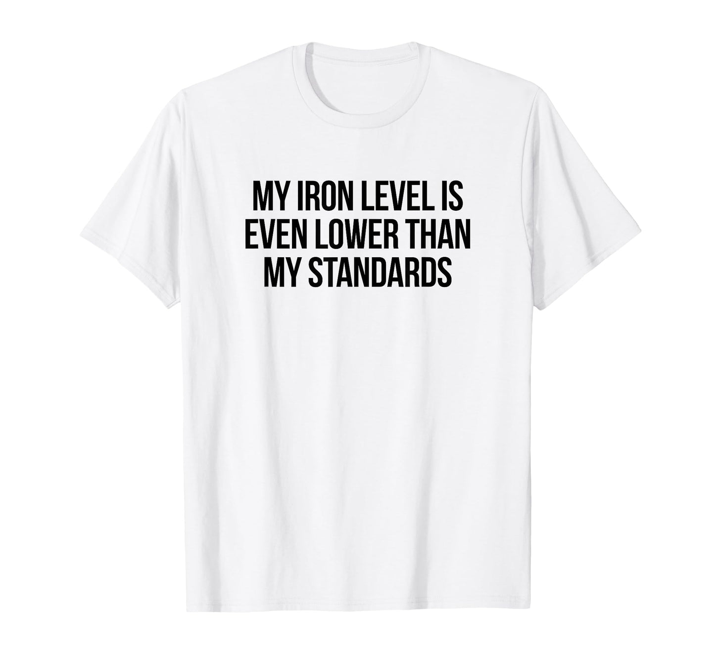 Iron Level Even Lower Than Standards T-Shirt - Custom Art Print for Adults - T-Shirt, Sweatshirt, Hoodie