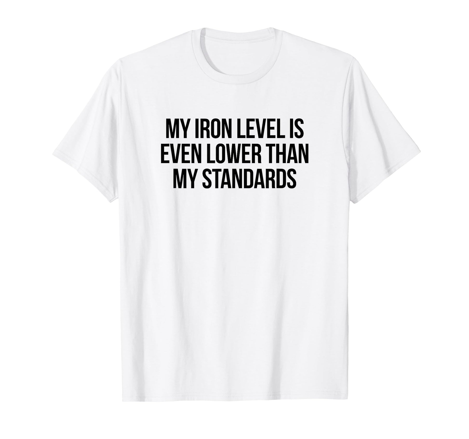 Iron Level Even Lower Than Standards T-Shirt - Custom Art Print for Adults - T-Shirt, Sweatshirt, Hoodie