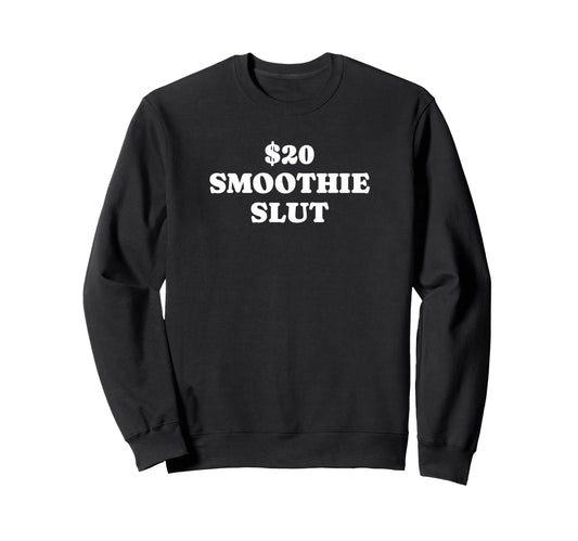 20 Smoothie Slut Funny Y2K Sweatshirt - Streetwear Style Men Women - T-Shirt, Sweatshirt, Hoodie