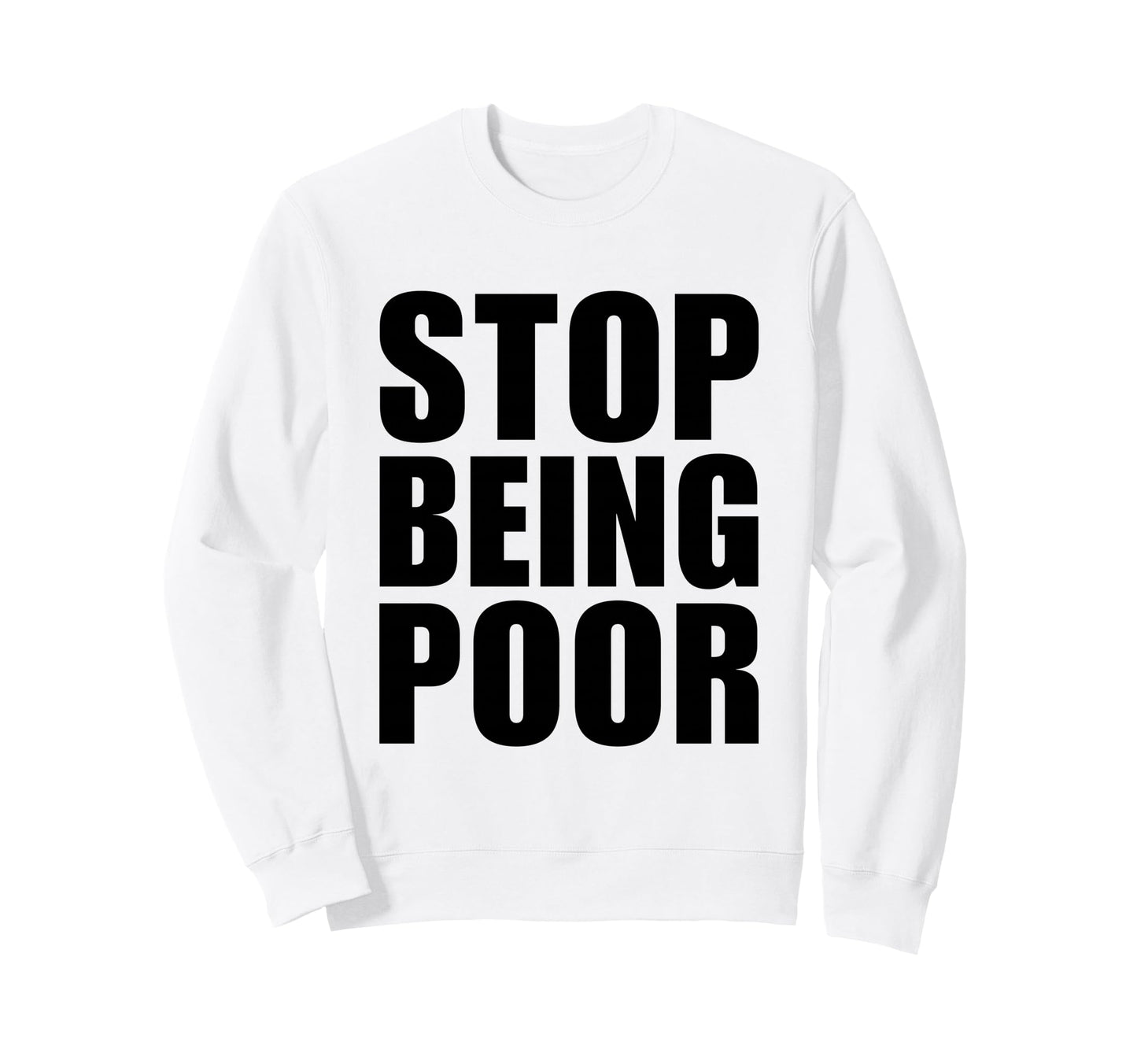 Stop Being Poor Y2K Aesthetic Trendy Sweatshirt - Trendy Graphic Unisex - T-Shirt, Sweatshirt, Hoodie
