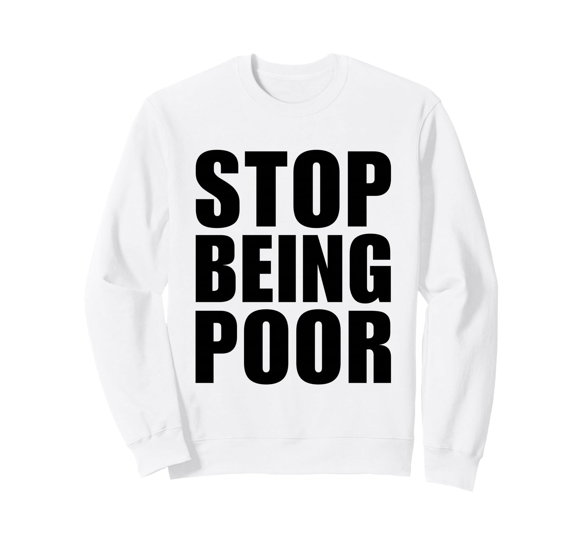Stop Being Poor Y2K Aesthetic Trendy Sweatshirt - Trendy Graphic Unisex - T-Shirt, Sweatshirt, Hoodie