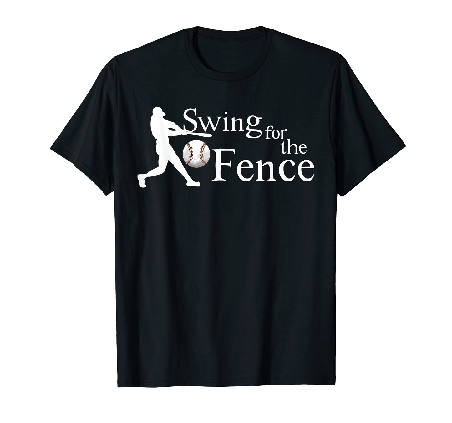 Swing Fences Baseball Funny T-Shirt - Streetwear Style Men Women - T-Shirt, Sweatshirt, Hoodie