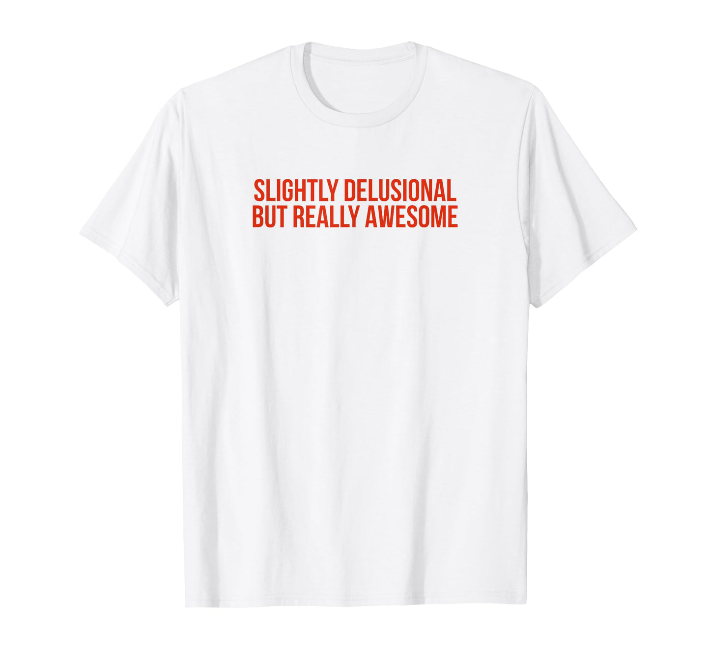 Slightly Delusional But Really Awesome T-Shirt - Fun Novelty Design Unisex - T-Shirt, Sweatshirt, Hoodie