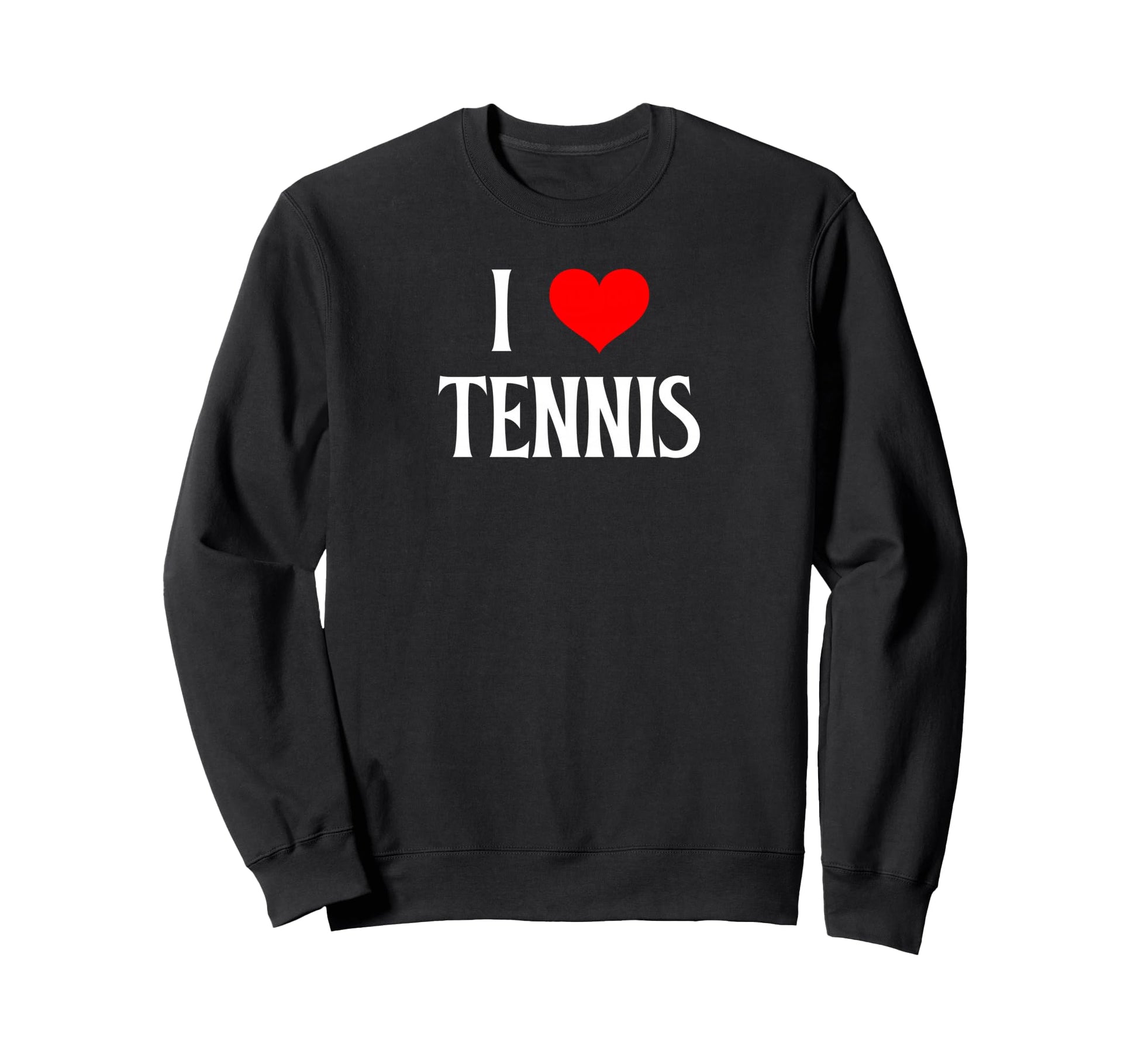 I Love Tennis I Heart Tennis Funny Sweatshirt - Streetwear Style Men Women - T-Shirt, Sweatshirt, Hoodie