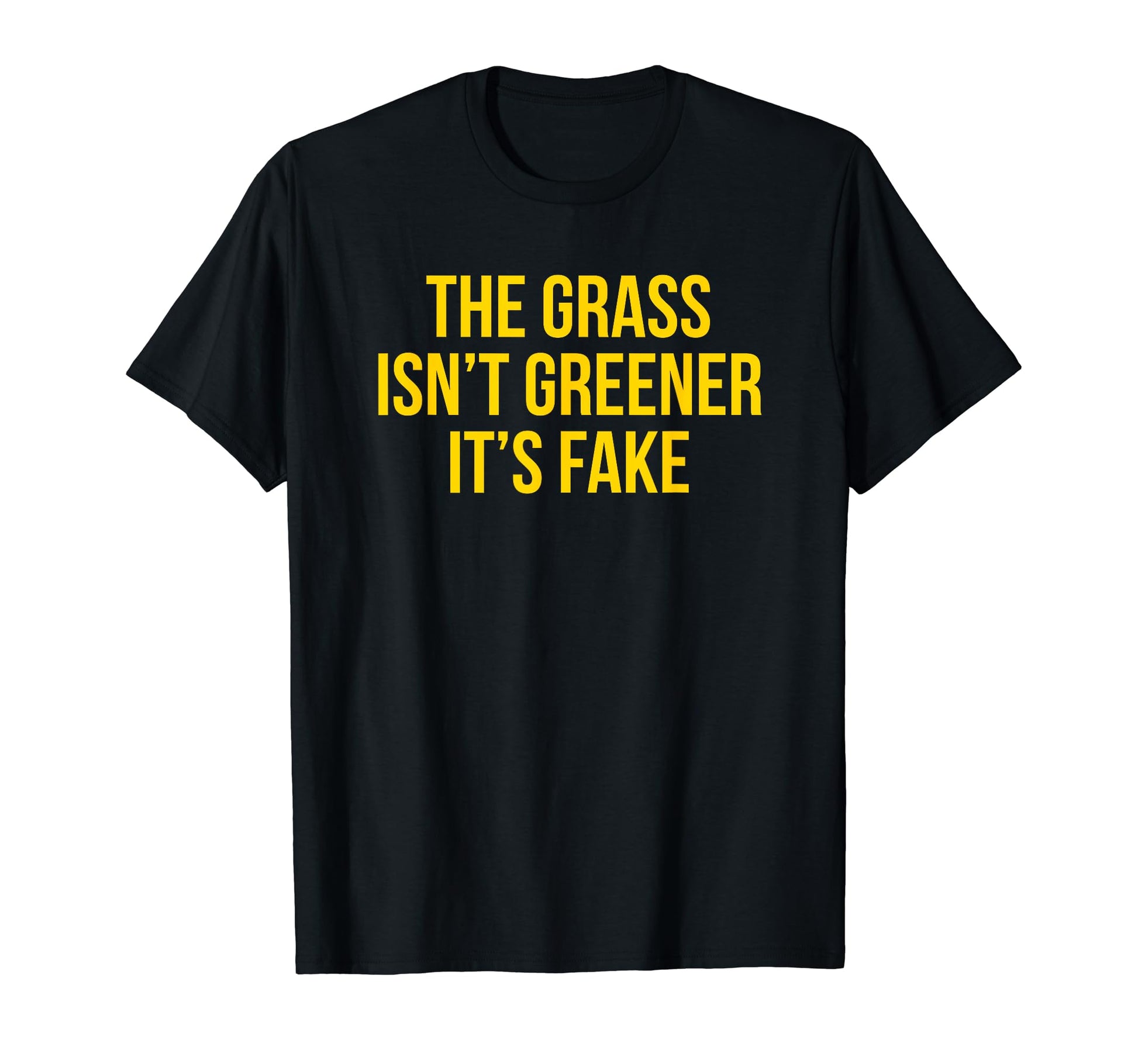 Grass Isnt Greener Its Fake Y2K Aesthetic T-Shirt - Trendy Graphic Unisex - T-Shirt, Sweatshirt, Hoodie