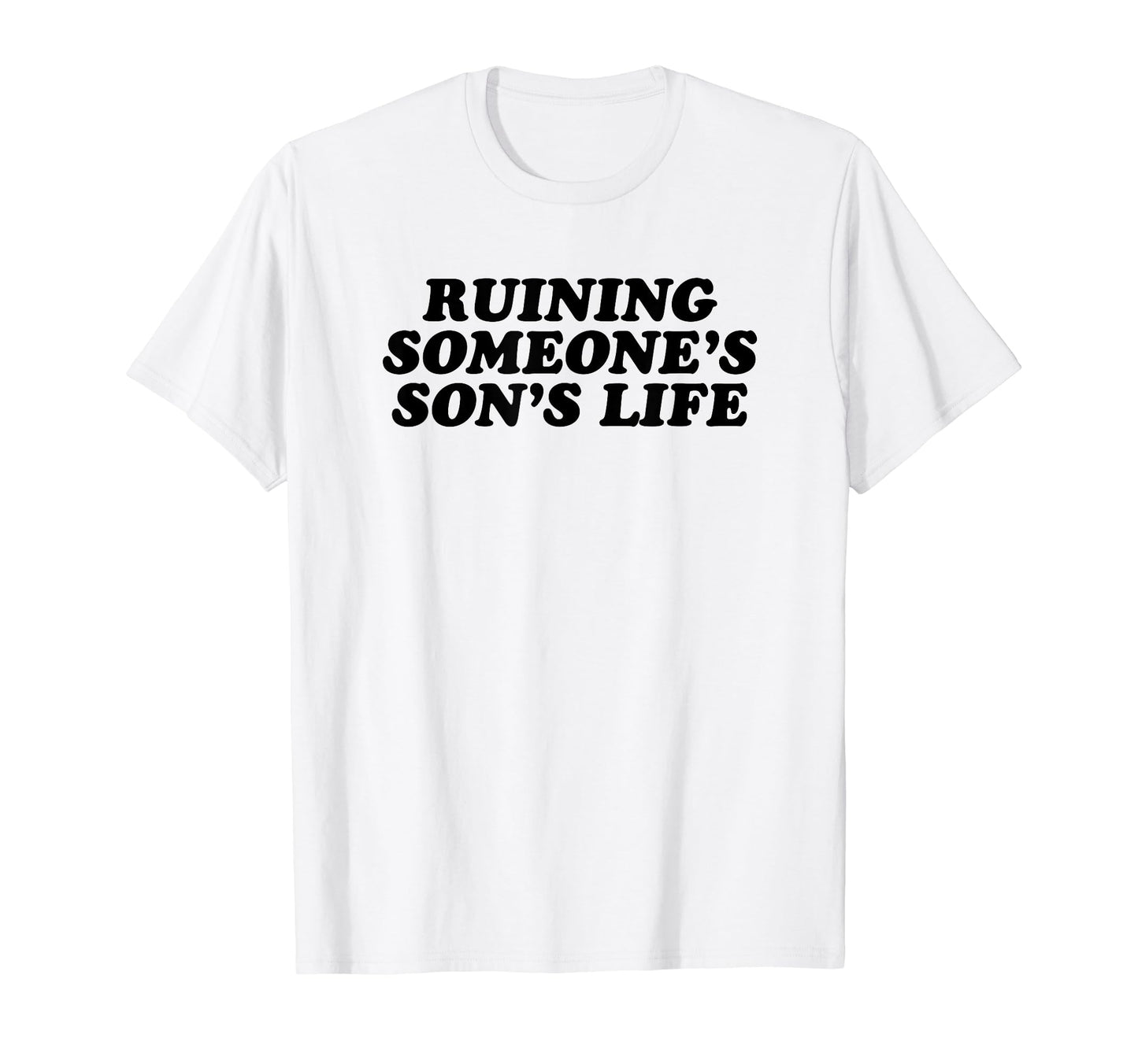Ruining Someones Sons Life Funny Y2K T-Shirt - Minimalist Print Men Women - T-Shirt, Sweatshirt, Hoodie