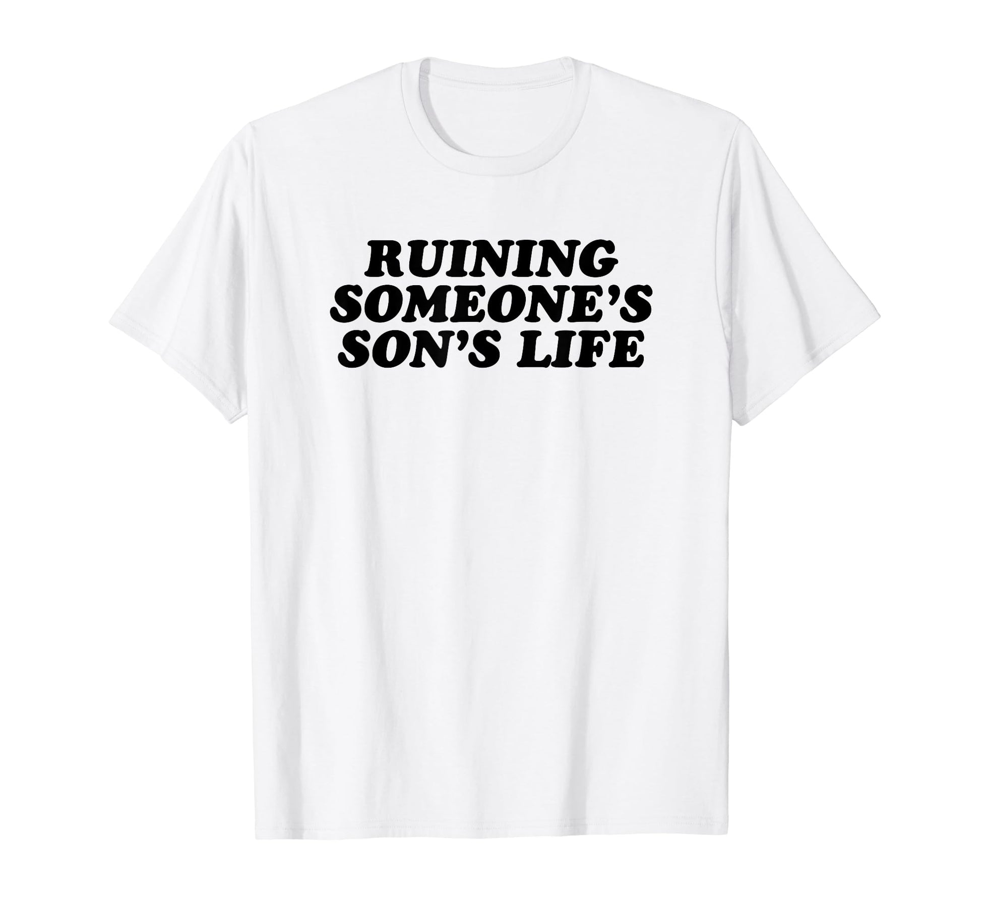 Ruining Someones Sons Life Funny Y2K T-Shirt - Minimalist Print Men Women - T-Shirt, Sweatshirt, Hoodie