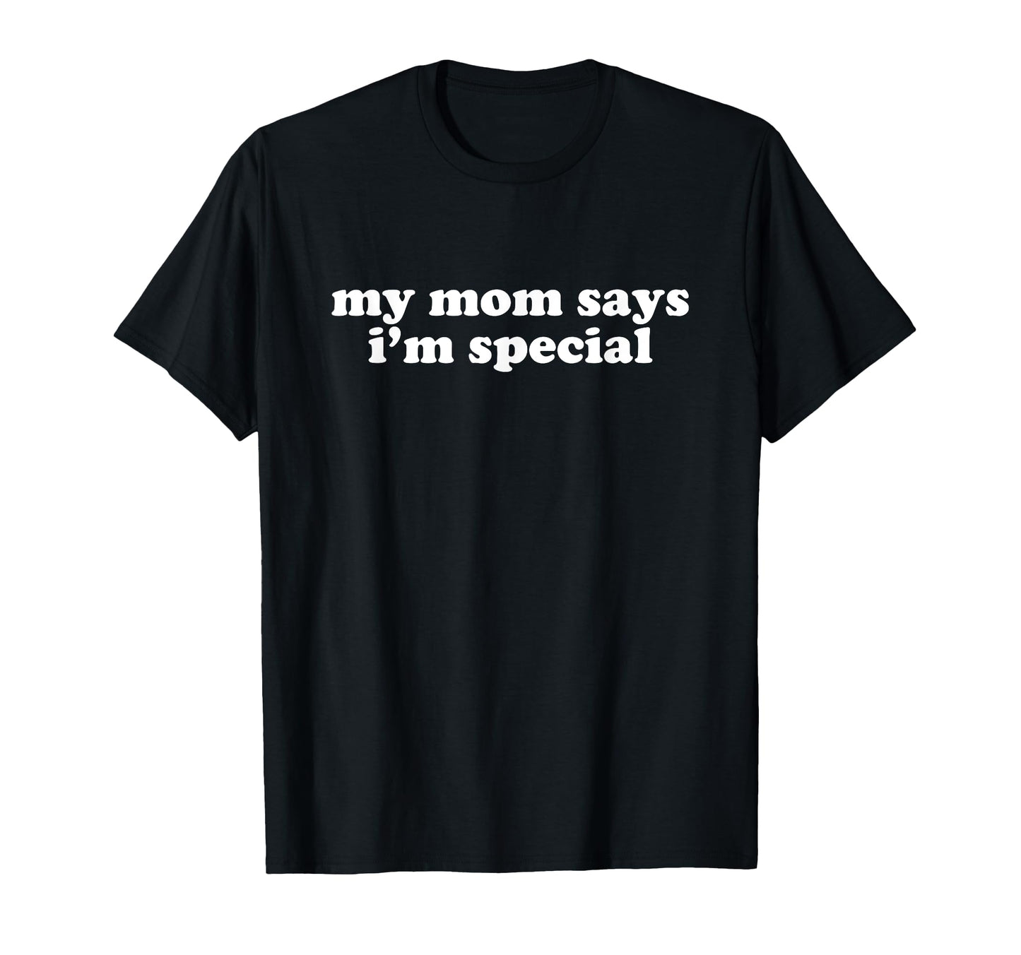 My Mom Says Im Special Y2K Aesthetic T-Shirt - Novelty Apparel Men Women - T-Shirt, Sweatshirt, Hoodie