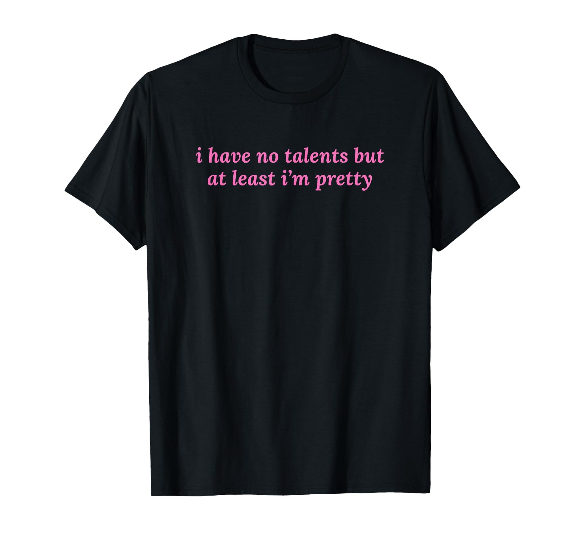 I Have No Talents But Least Im T-Shirt - Casual Everyday Wear Unisex - T-Shirt, Sweatshirt, Hoodie