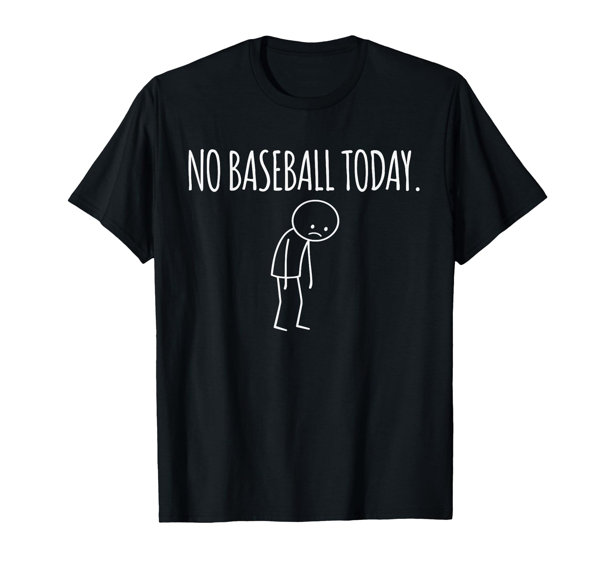 No Baseball Today Funny Mood Joke T-Shirt - Minimalist Print Men Women - T-Shirt, Sweatshirt, Hoodie