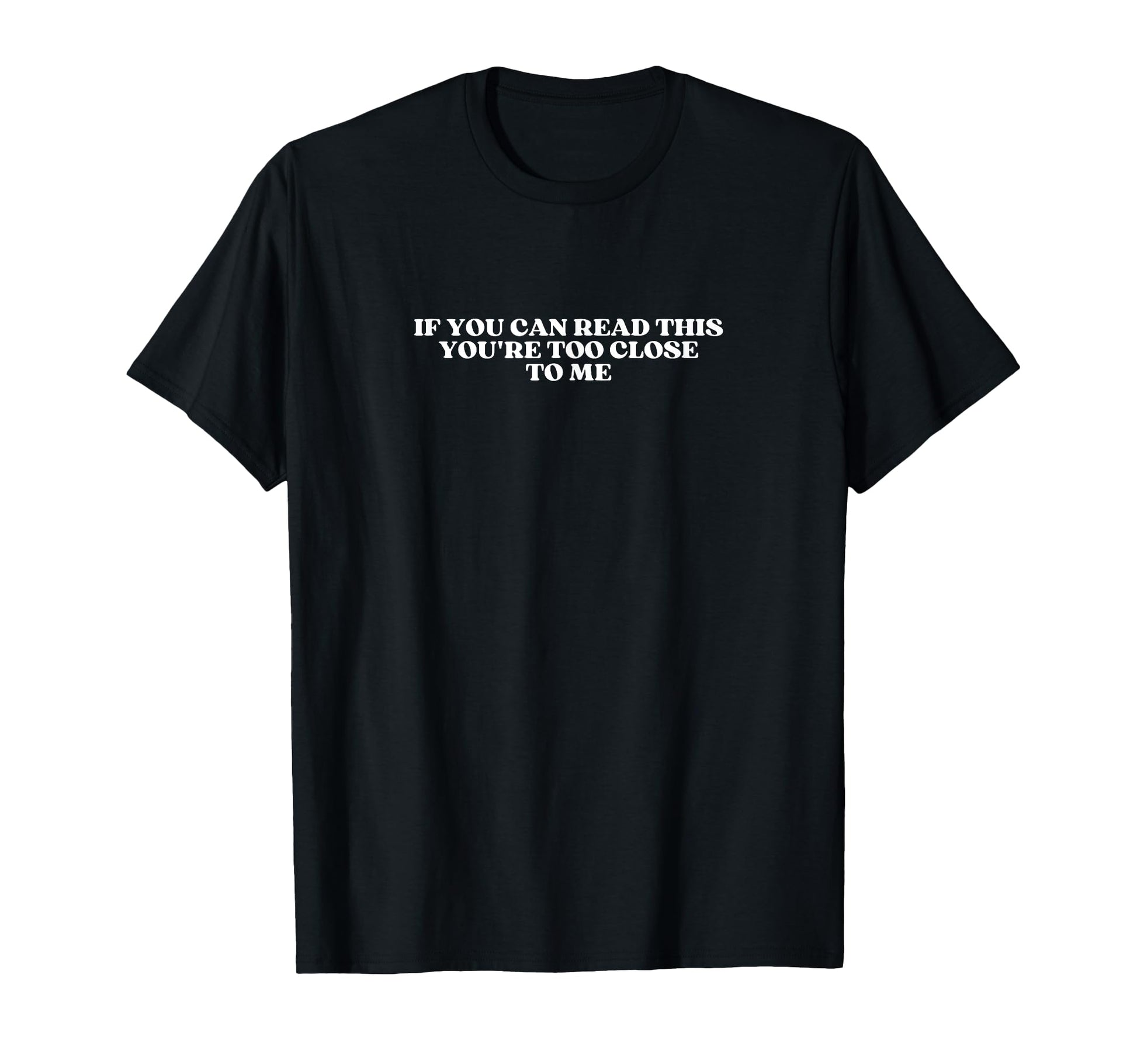 If You Can Read This Youre Too Close T-Shirt - Minimalist Print Men Women - T-Shirt, Sweatshirt, Hoodie