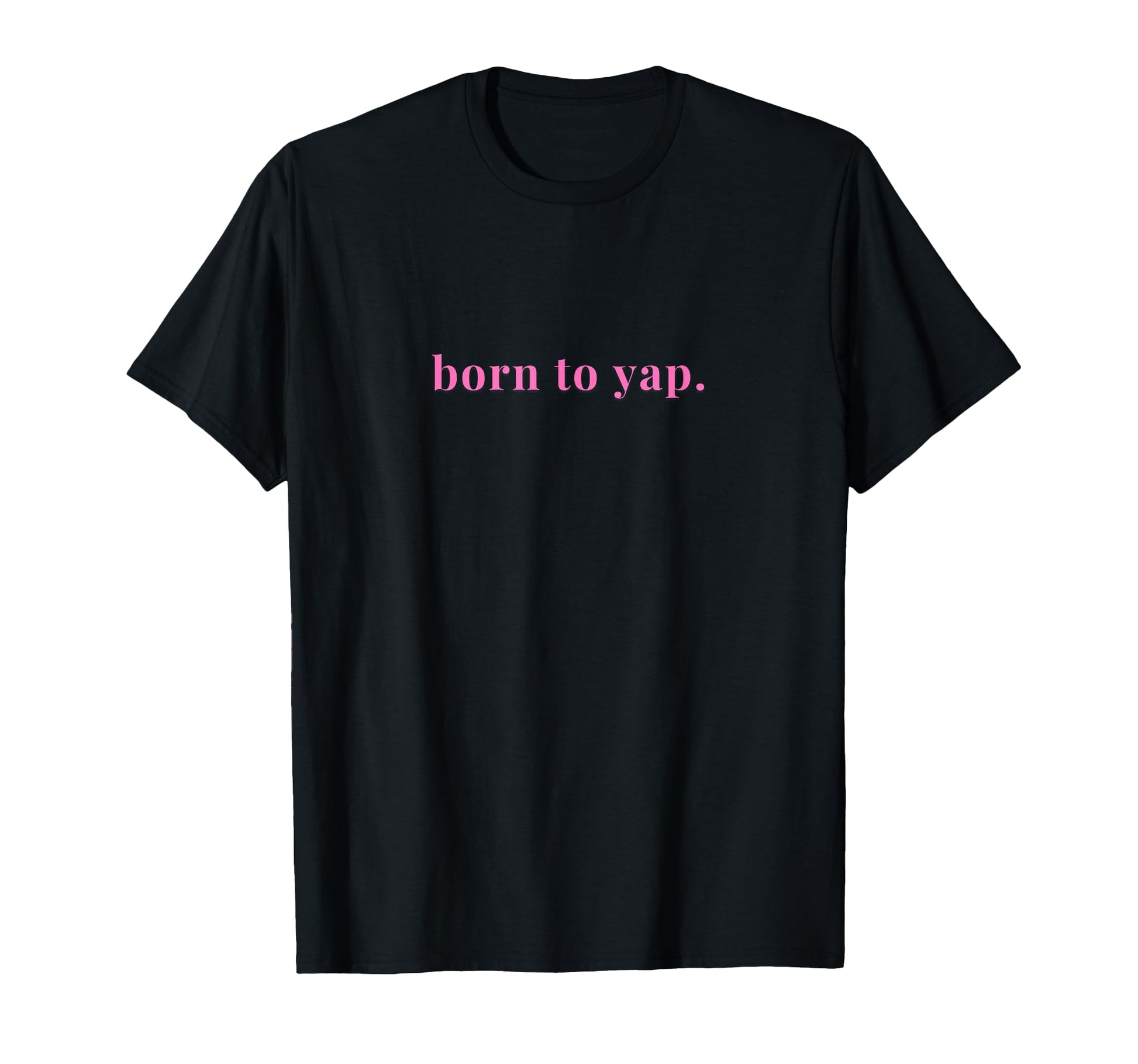 Born To Yap Aesthetic Y2K Trendy T-Shirt - Unique Graphic for Adults - T-Shirt, Sweatshirt, Hoodie