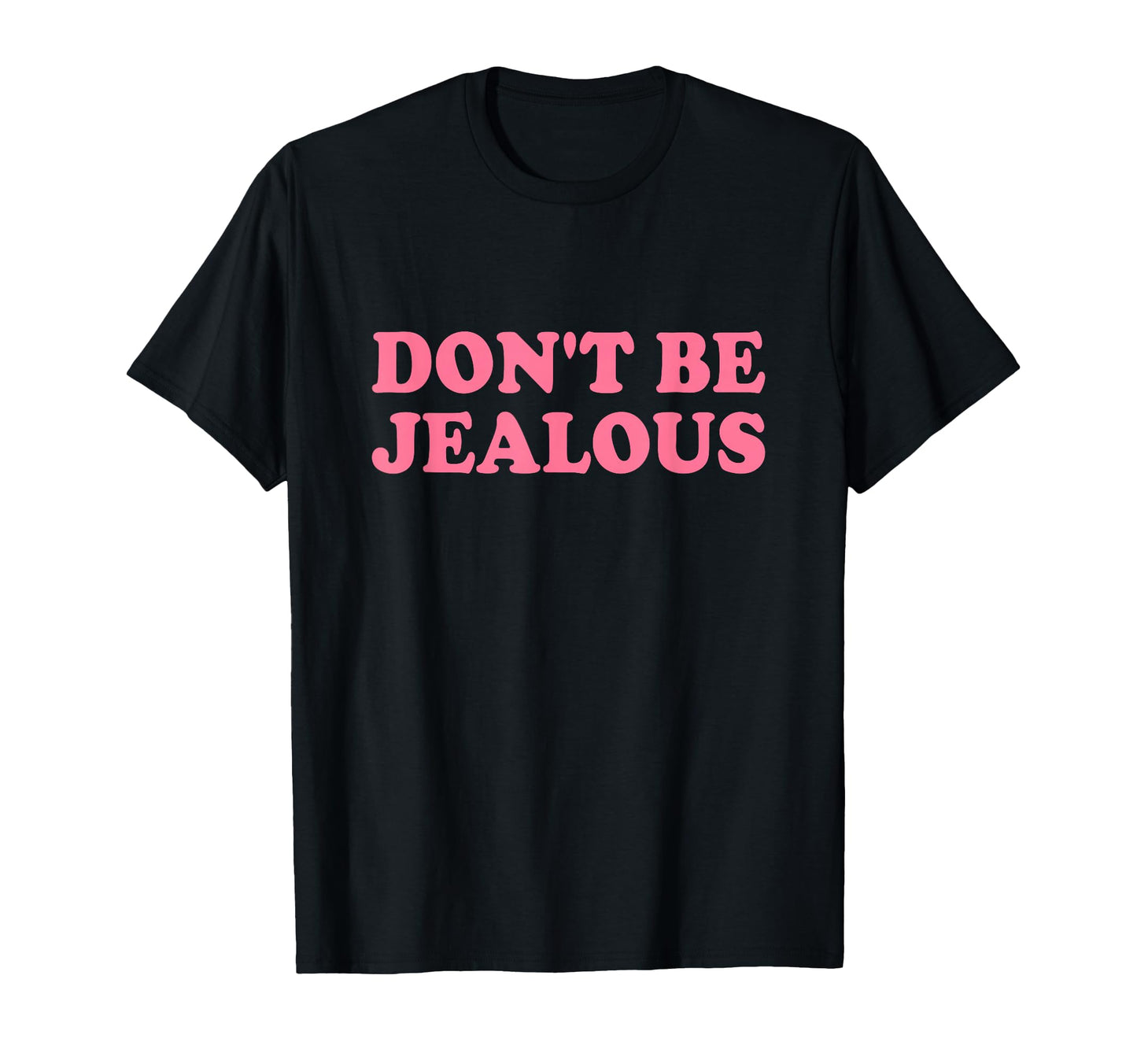 Dont Be Jealous Y2K 2000S Aesthetic T-Shirt - Fun Novelty Design for Adults - T-Shirt, Sweatshirt, Hoodie