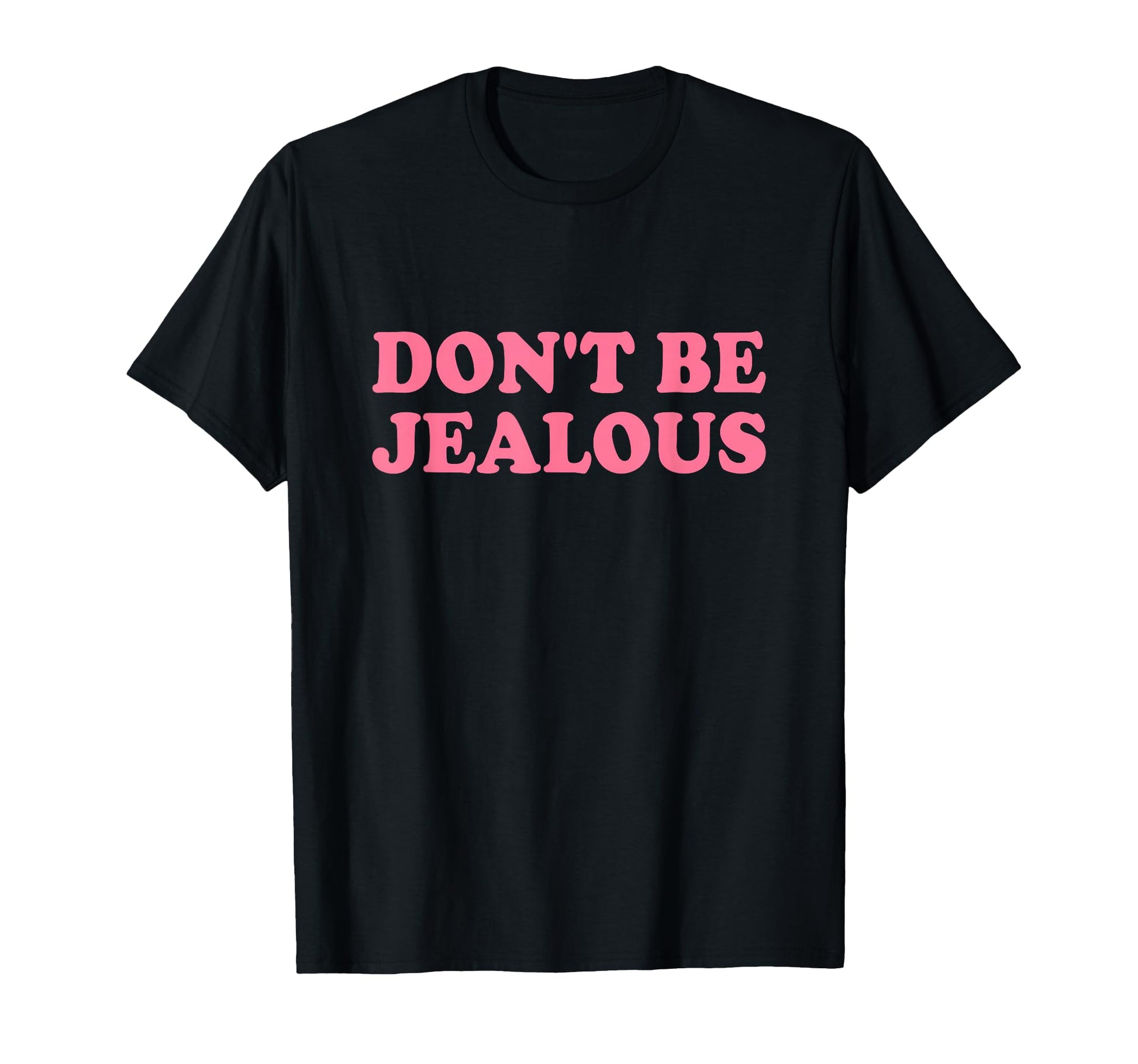 Dont Be Jealous Y2K 2000S Aesthetic T-Shirt - Fun Novelty Design for Adults - T-Shirt, Sweatshirt, Hoodie