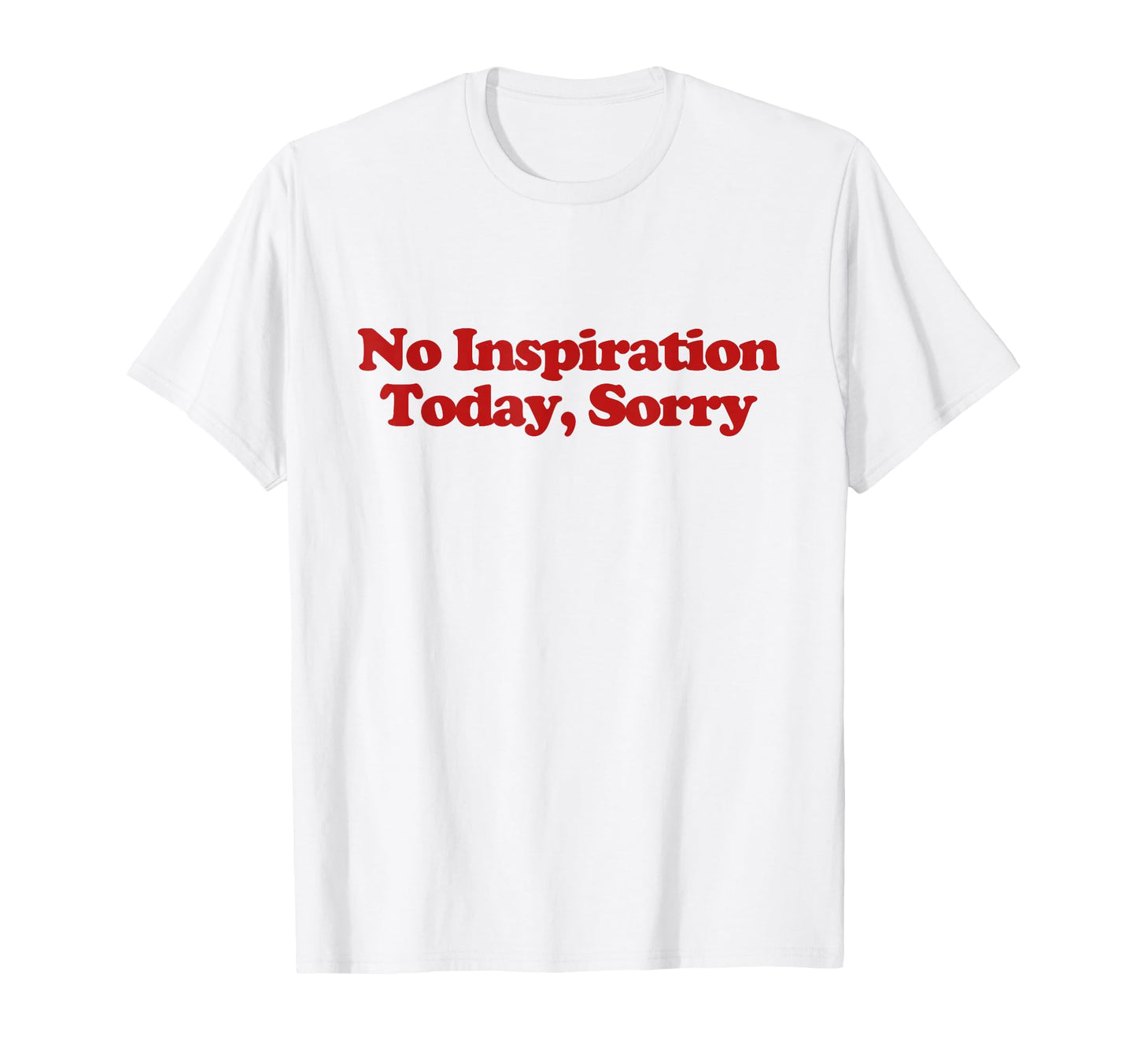 No Inspiration Today Sorry Y2K T-Shirt - Minimalist Print Men Women - T-Shirt, Sweatshirt, Hoodie