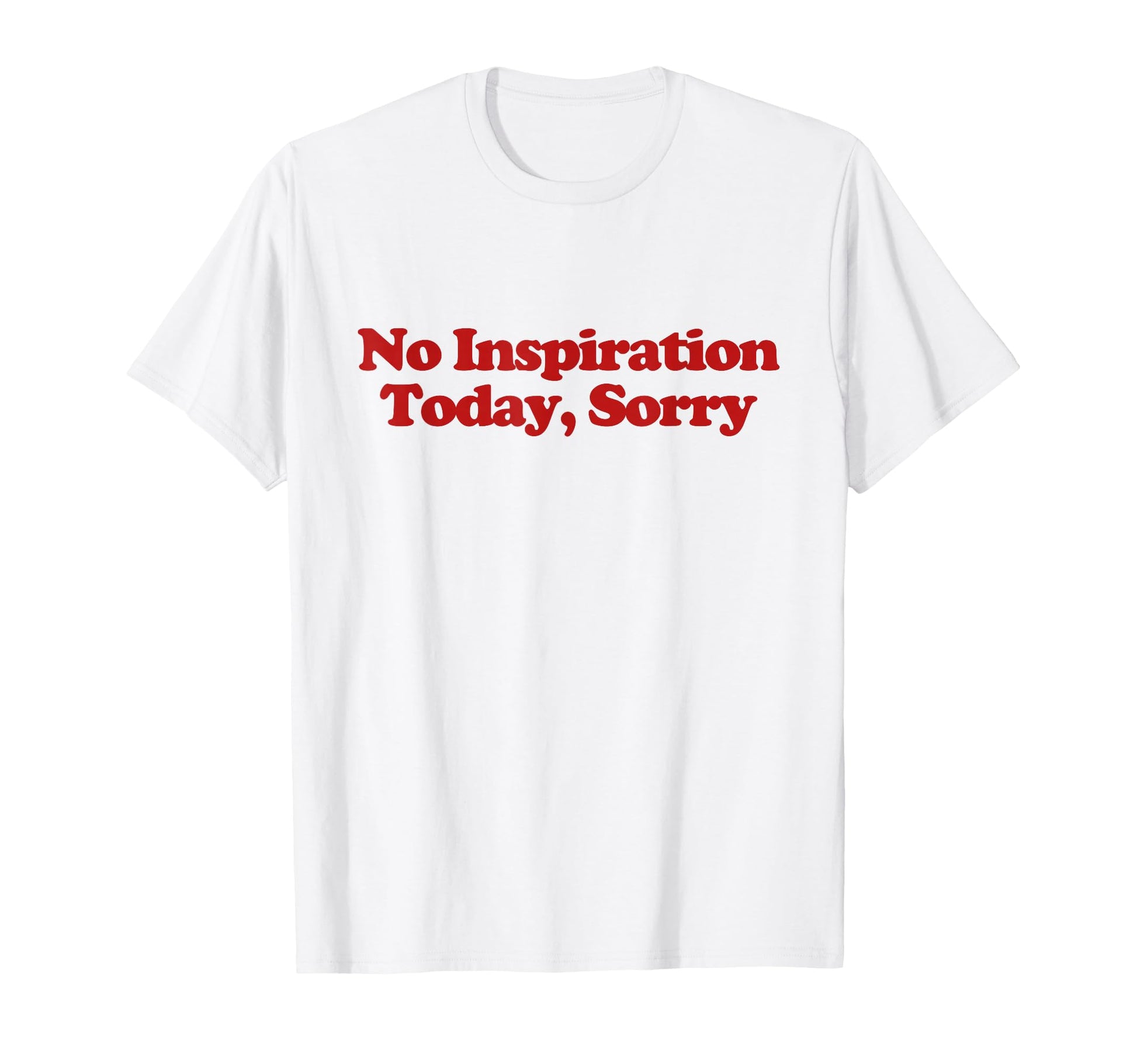 No Inspiration Today Sorry Y2K T-Shirt - Minimalist Print Men Women - T-Shirt, Sweatshirt, Hoodie