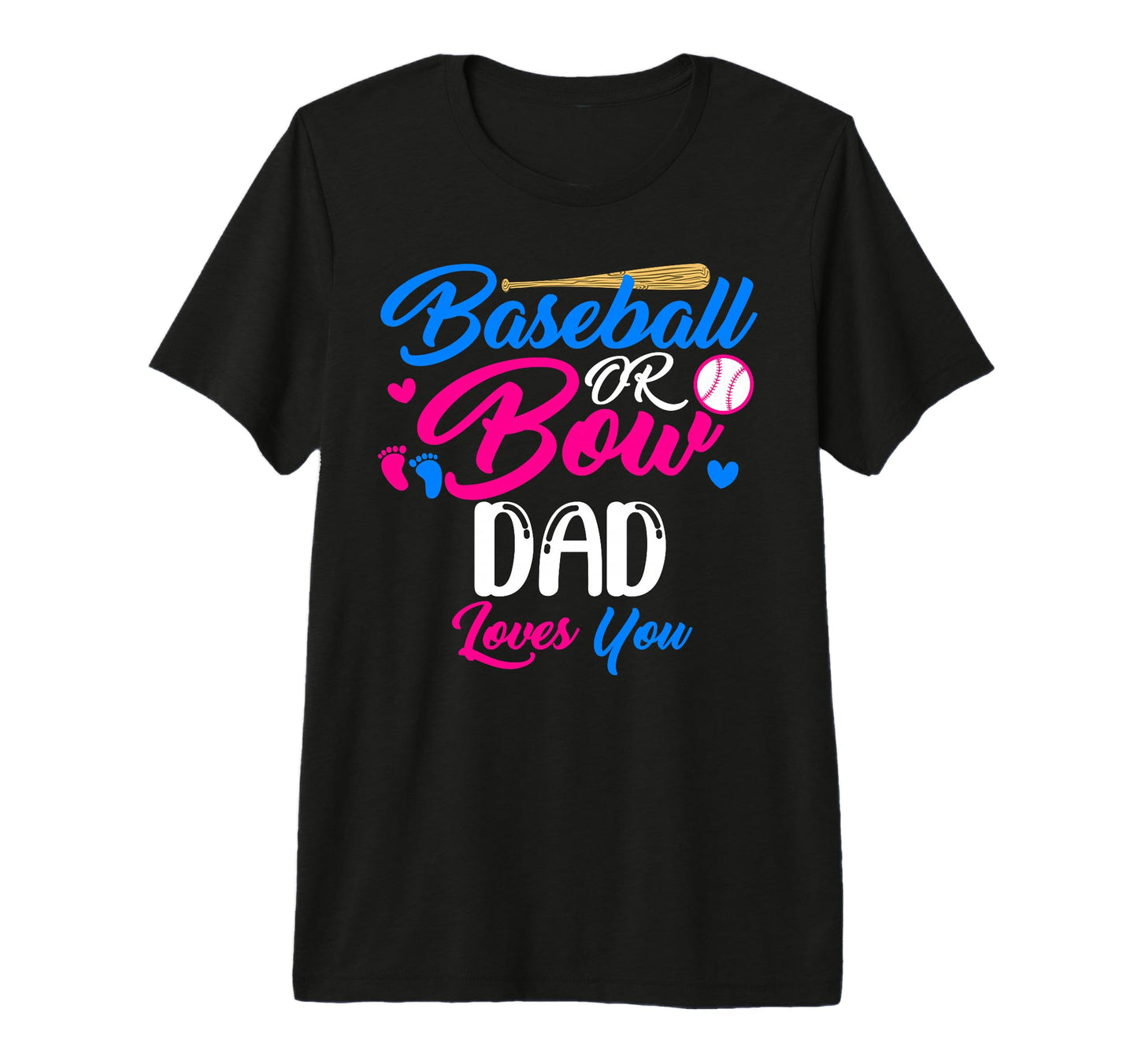 Baseball Or Bow Dad Loves You T-Shirt - Casual Everyday Wear for Adults - T-Shirt, Sweatshirt, Hoodie