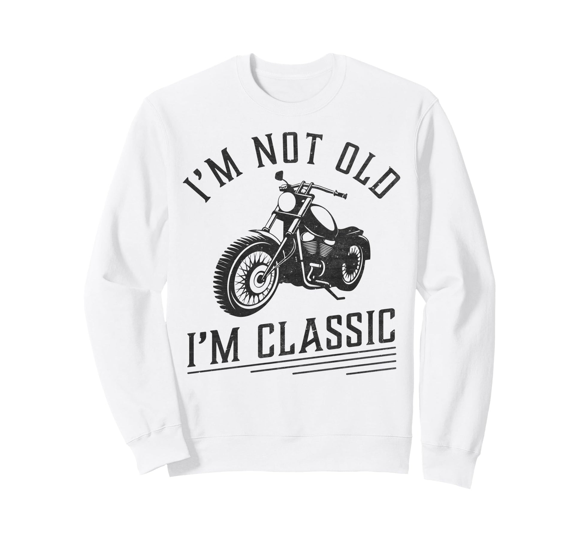 Im Not Old Im Funny Motorcycle Sweatshirt - Minimalist Print for Adults - T-Shirt, Sweatshirt, Hoodie