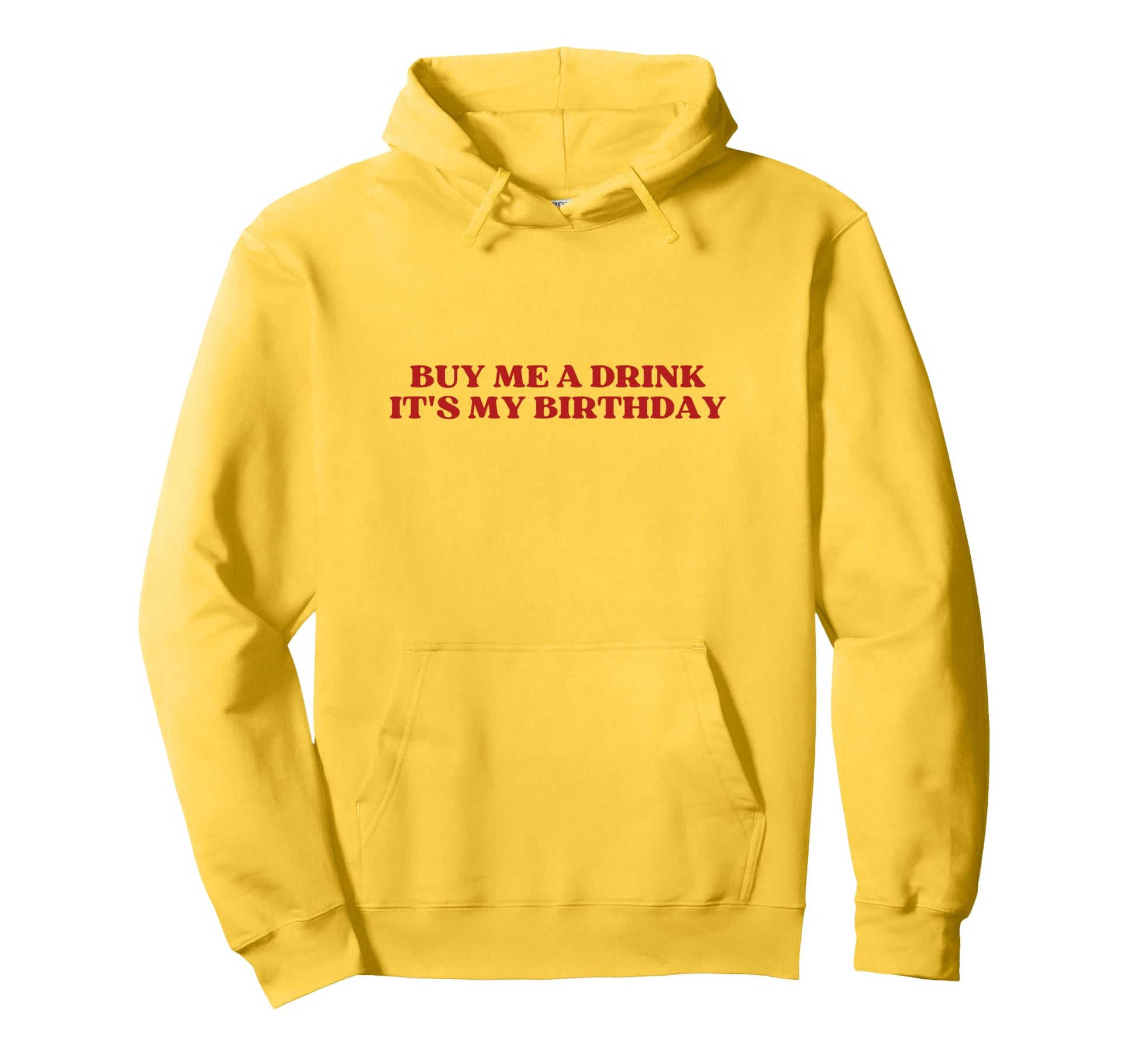 Buy Me Drink Its My Birthday Y2K Hoodie - Fun Novelty Design Men Women - T-Shirt, Sweatshirt, Hoodie