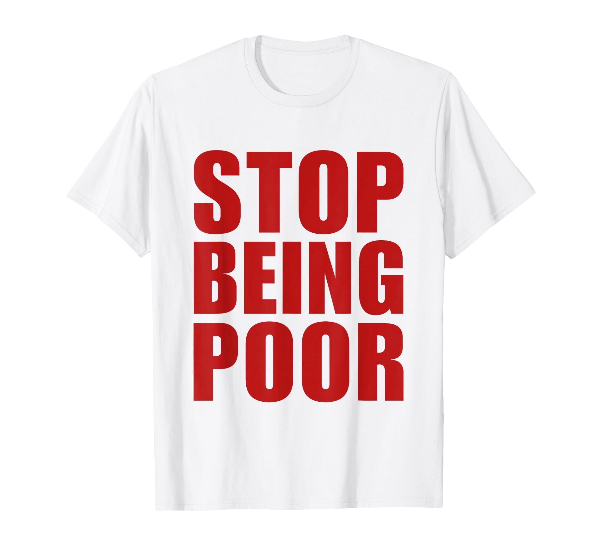 Stop Being Poor Y2K Aesthetic Trendy T-Shirt - Graphic Print Unisex - T-Shirt, Sweatshirt, Hoodie