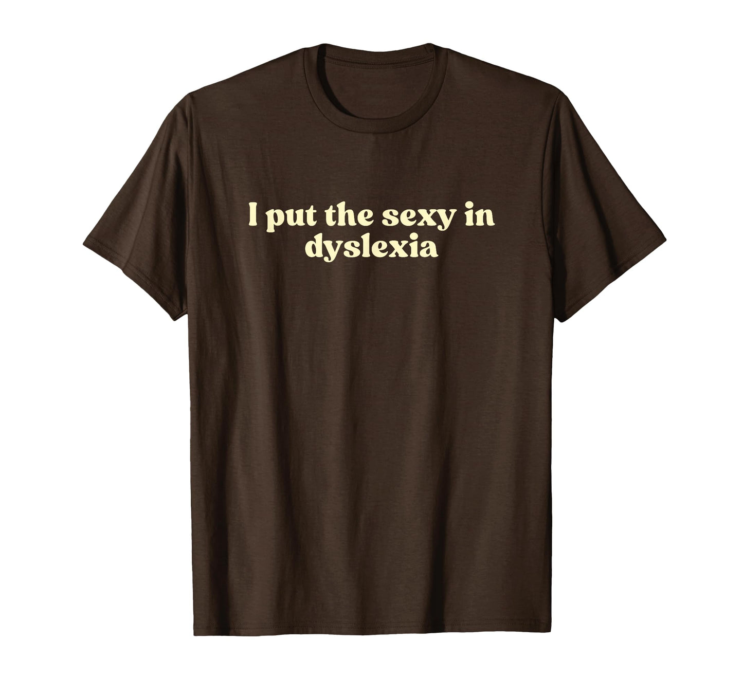 I Put Sexy Dyslexia 2000S Y2K T-Shirt - Fun Novelty Design Men Women - T-Shirt, Sweatshirt, Hoodie