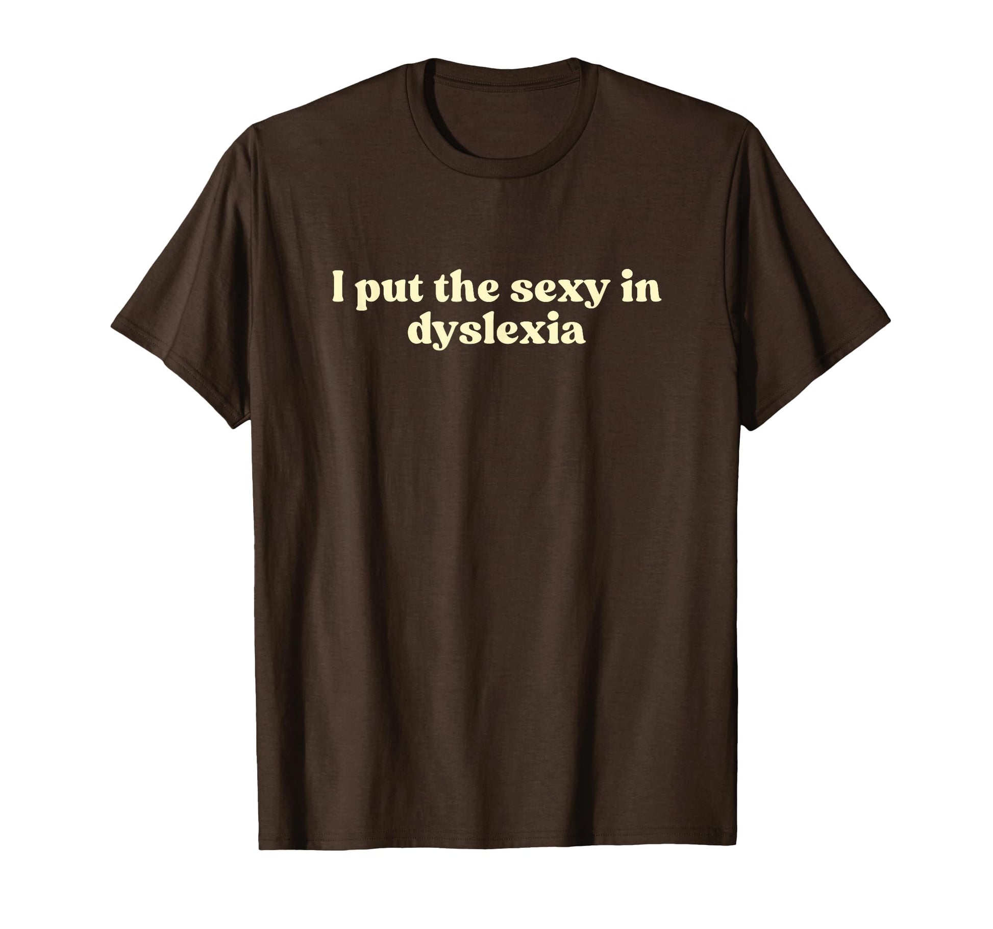 I Put Sexy Dyslexia 2000S Y2K T-Shirt - Fun Novelty Design Men Women - T-Shirt, Sweatshirt, Hoodie