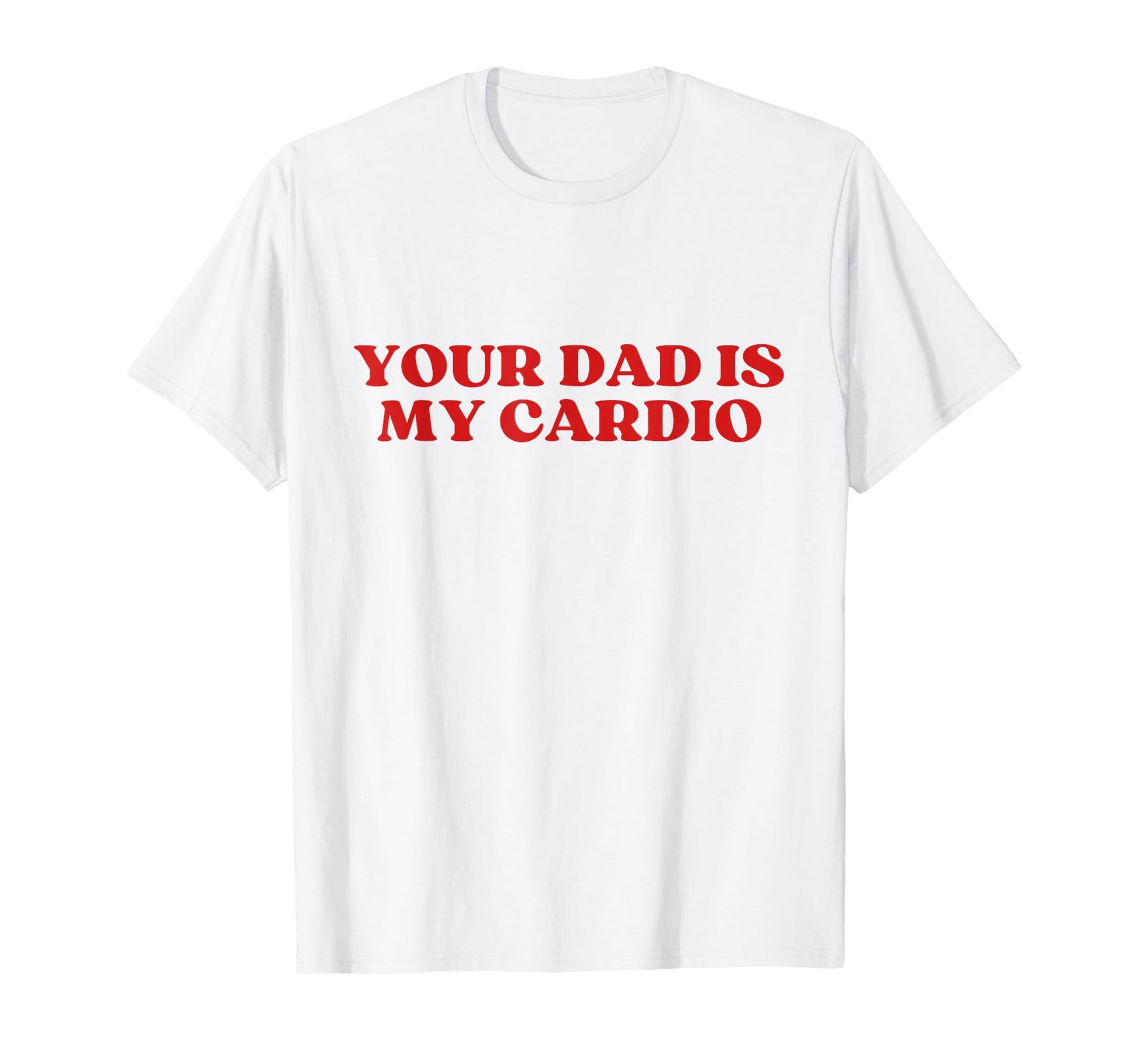 Your Dad Is My Cardio Y2K Aesthetic T-Shirt - Unique Graphic for Adults - T-Shirt, Sweatshirt, Hoodie