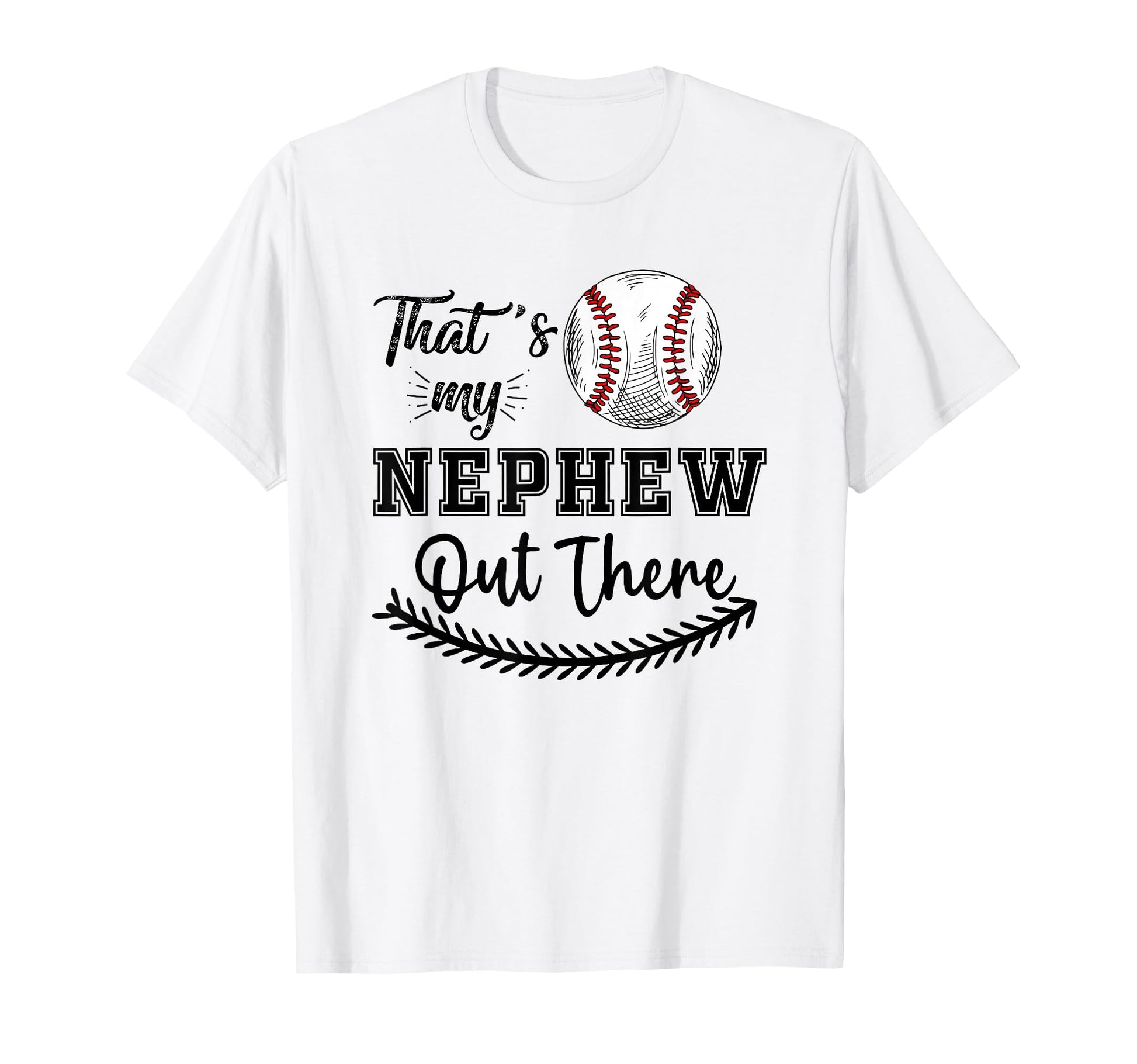 Thats My Nephew Out There Baseball T-Shirt - Trendy Graphic for Adults - T-Shirt, Sweatshirt, Hoodie