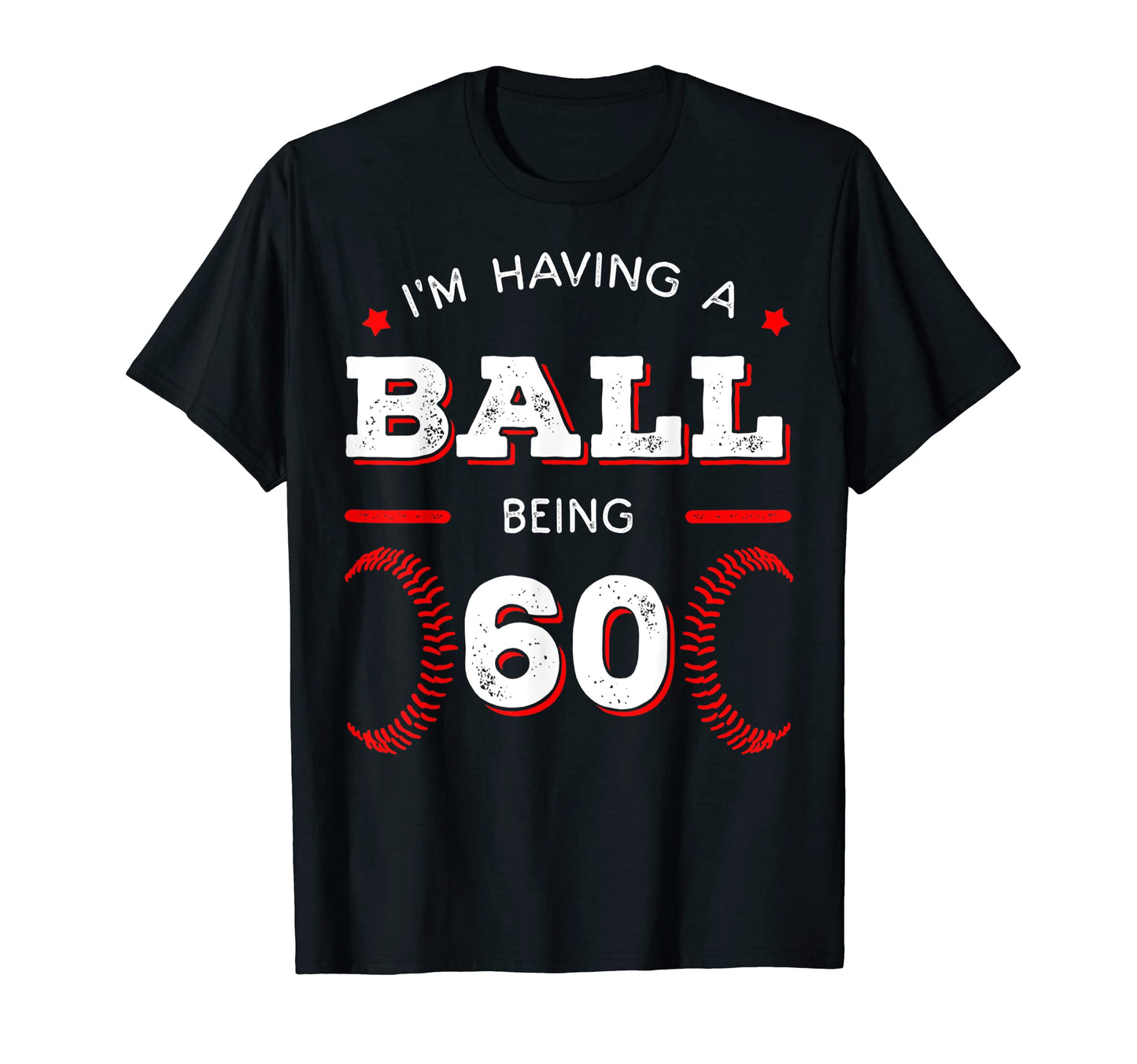 Im Having Ball Being 60 Baseball Birthday T-Shirt - Trendy Graphic Unisex - T-Shirt, Sweatshirt, Hoodie