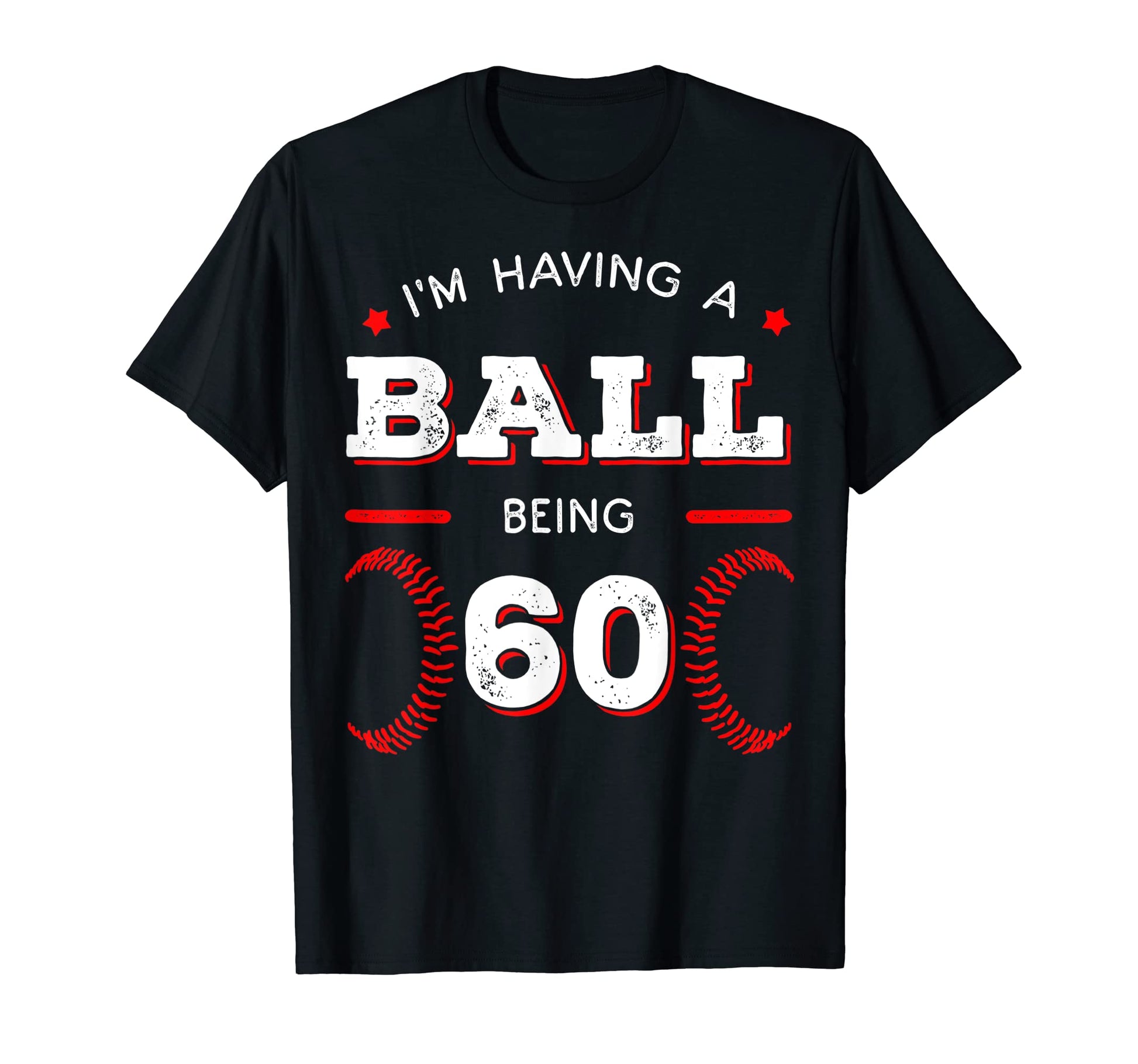 Im Having Ball Being 60 Baseball Birthday T-Shirt - Trendy Graphic Unisex - T-Shirt, Sweatshirt, Hoodie