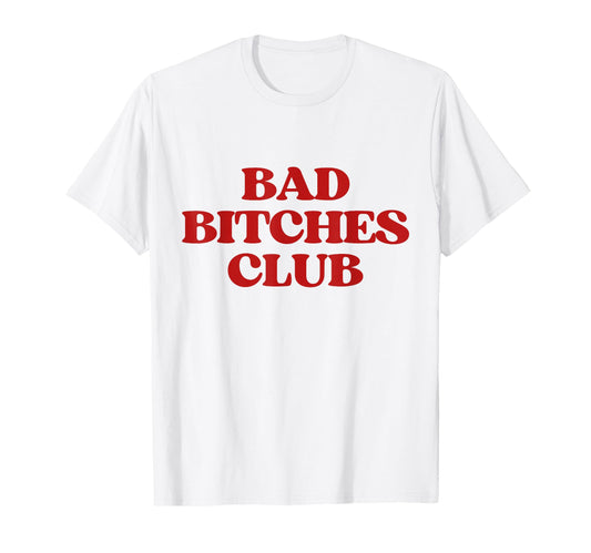 Bad Bitches Club Y2K Aesthetic Trendy T-Shirt - Fun Novelty Design Unisex - T-Shirt, Sweatshirt, Hoodie
