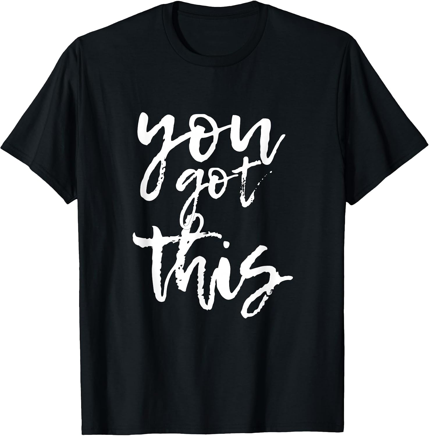 You Got This Motivational and Positive - Adult & Kids T-Shirts, Sweatshirts & Hoodies apparel design preview 1