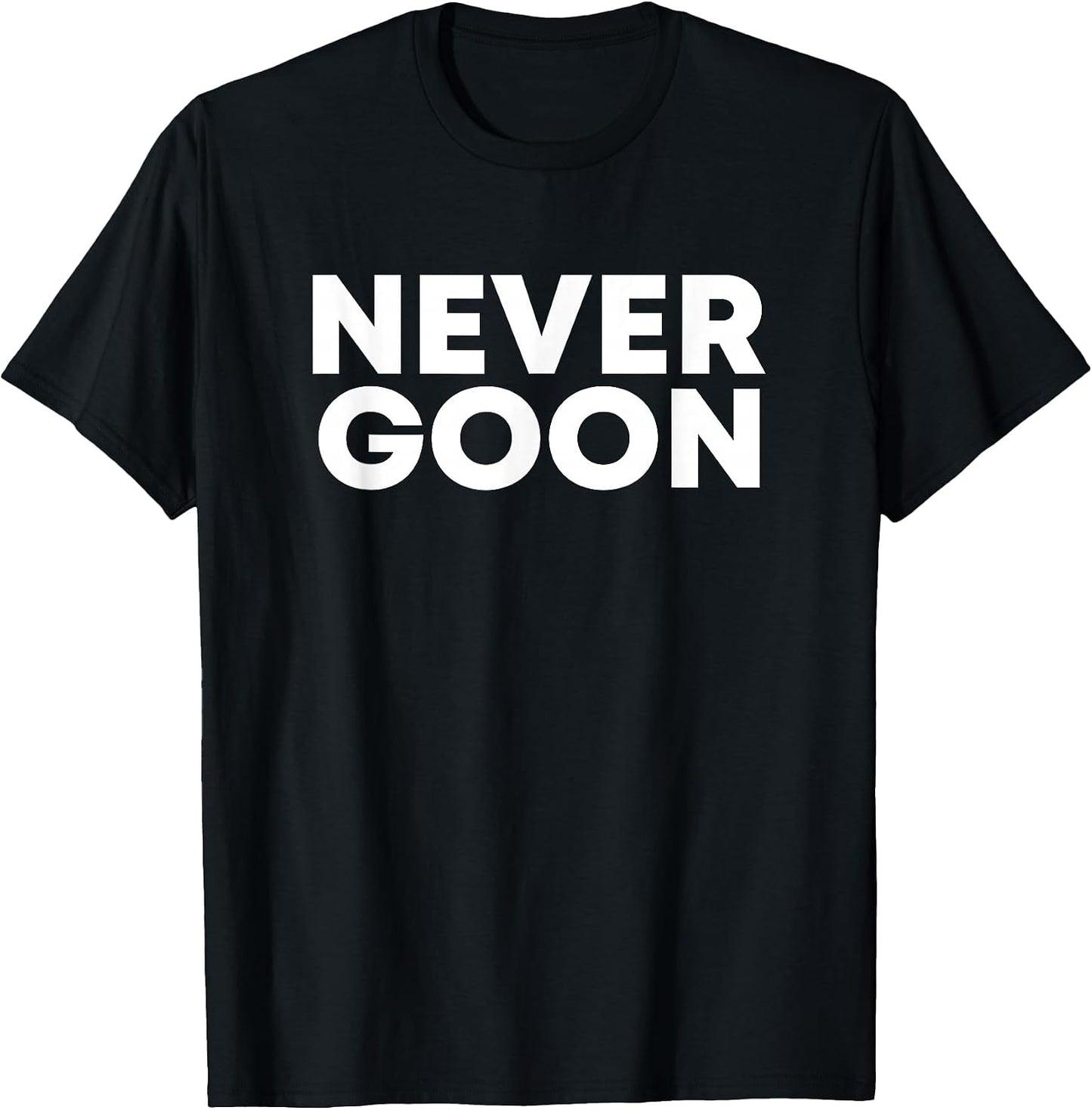 Never Goon TP - Adult & Kids T-Shirts, Sweatshirts & Hoodies apparel design preview 1