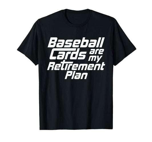 Baseball Cards Are My Retirement Plan T-Shirt - Novelty Apparel for Adults - T-Shirt, Sweatshirt, Hoodie