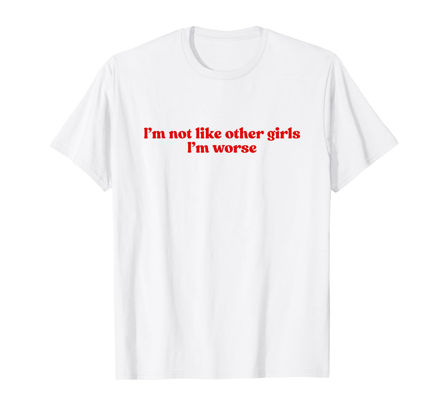 Im Not Like Other Im Worse Y2K T-Shirt - Streetwear Style for Adults - T-Shirt, Sweatshirt, Hoodie