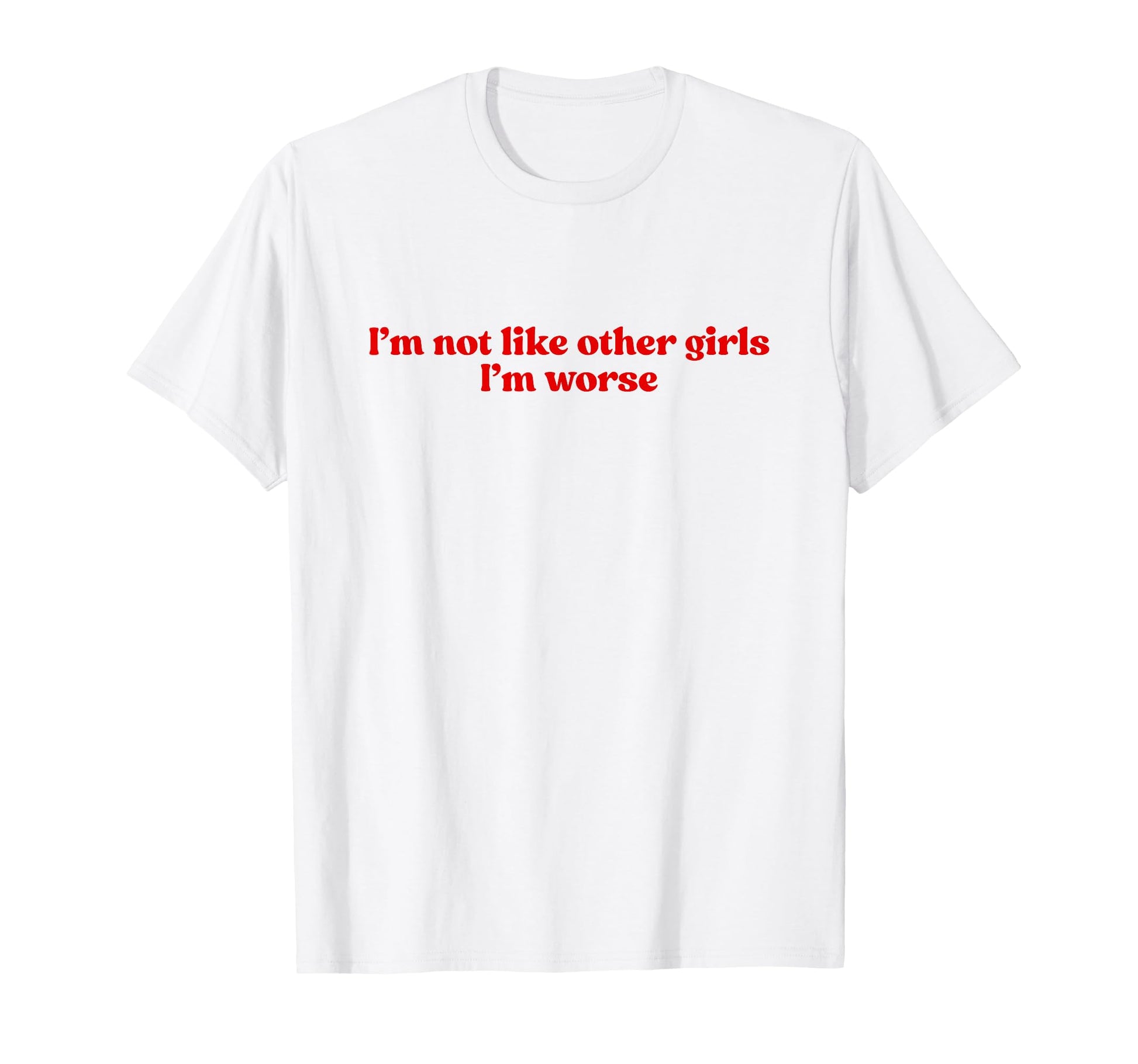 Im Not Like Other Im Worse Y2K T-Shirt - Streetwear Style for Adults - T-Shirt, Sweatshirt, Hoodie