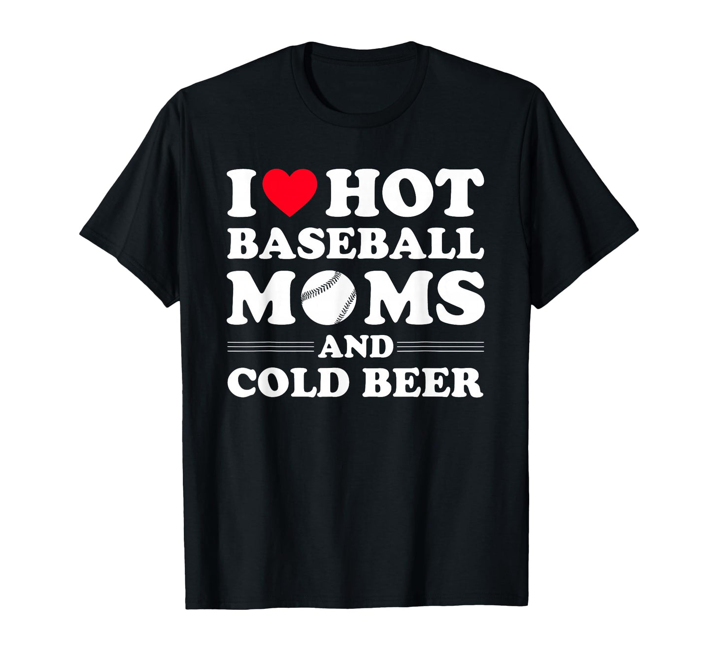 I Heart Hot Baseball Moms I Love Hot T-Shirt - Custom Art Print Men Women - T-Shirt, Sweatshirt, Hoodie