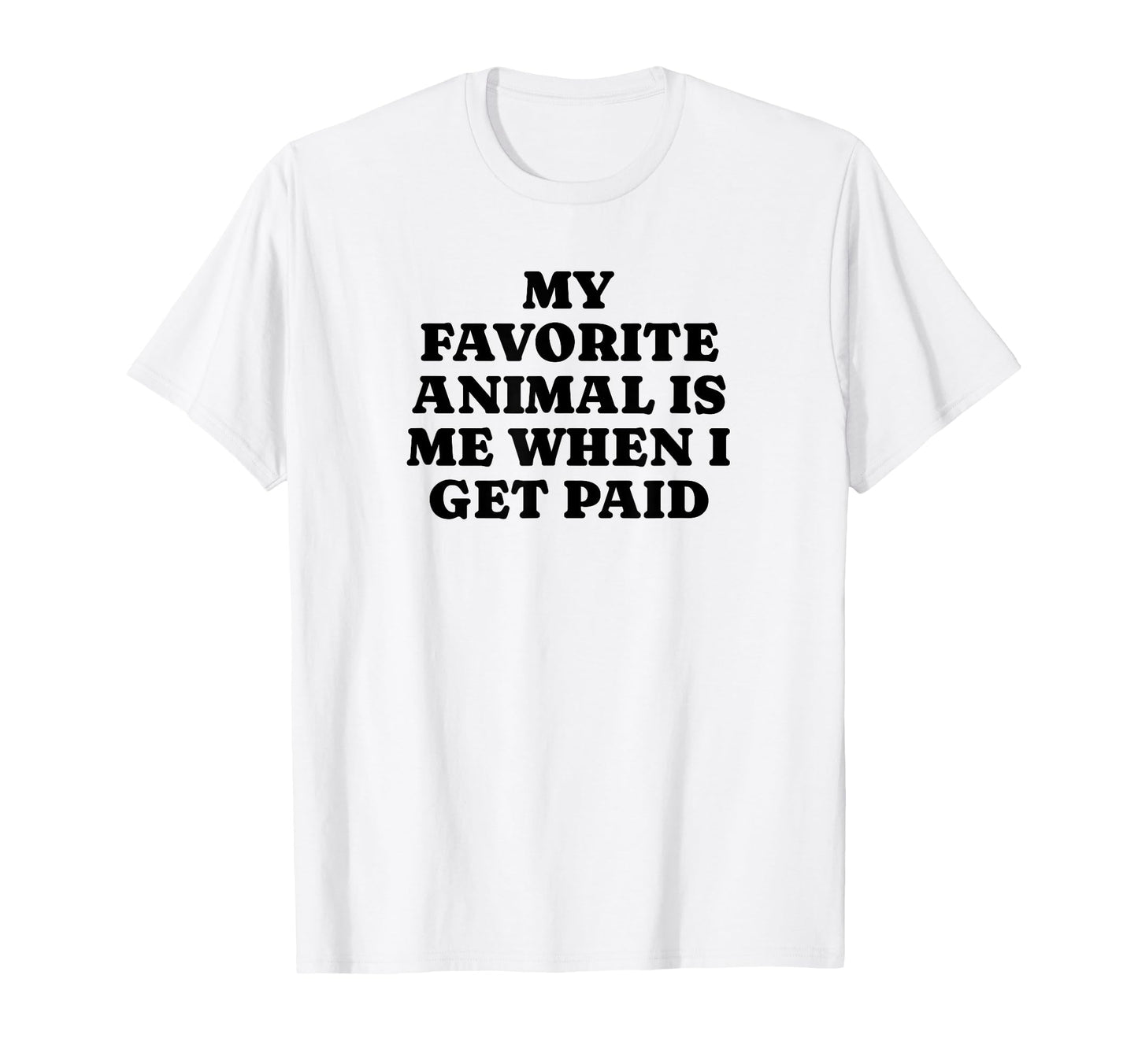 My Favorite Animal Is Me When I Get T-Shirt - Custom Art Print Men Women - T-Shirt, Sweatshirt, Hoodie