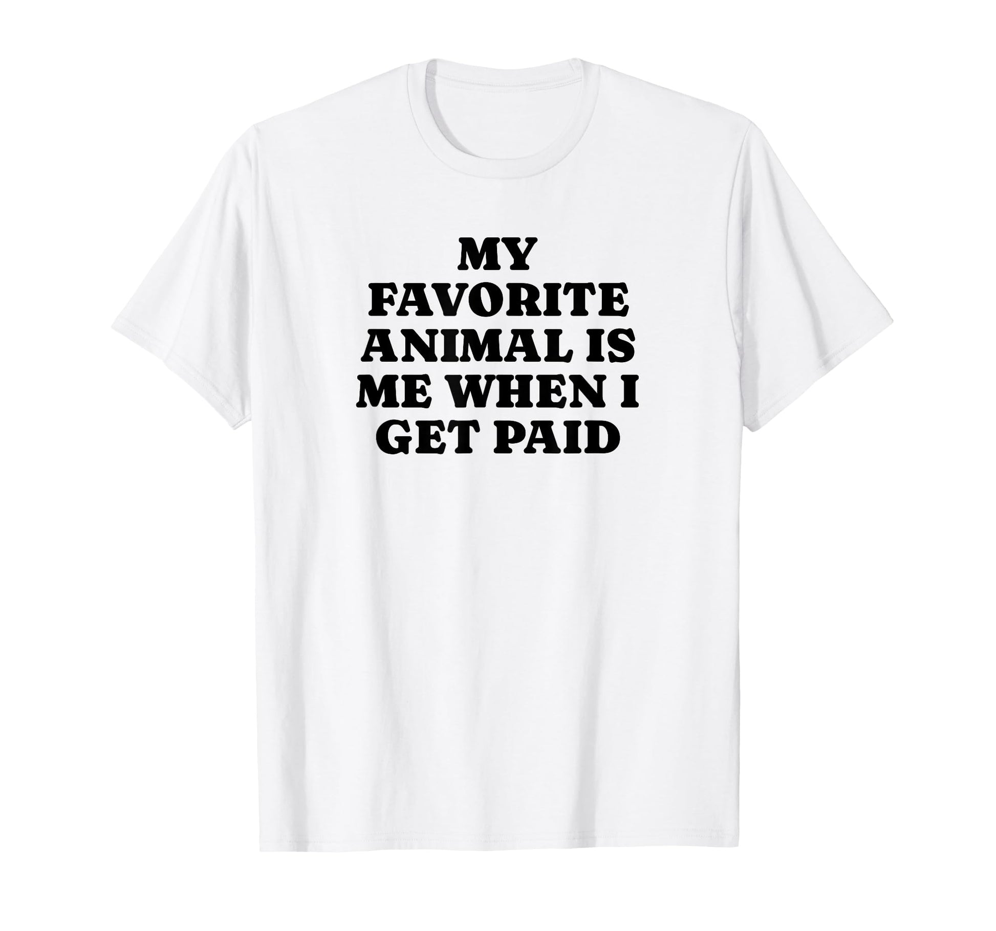 My Favorite Animal Is Me When I Get T-Shirt - Custom Art Print Men Women - T-Shirt, Sweatshirt, Hoodie