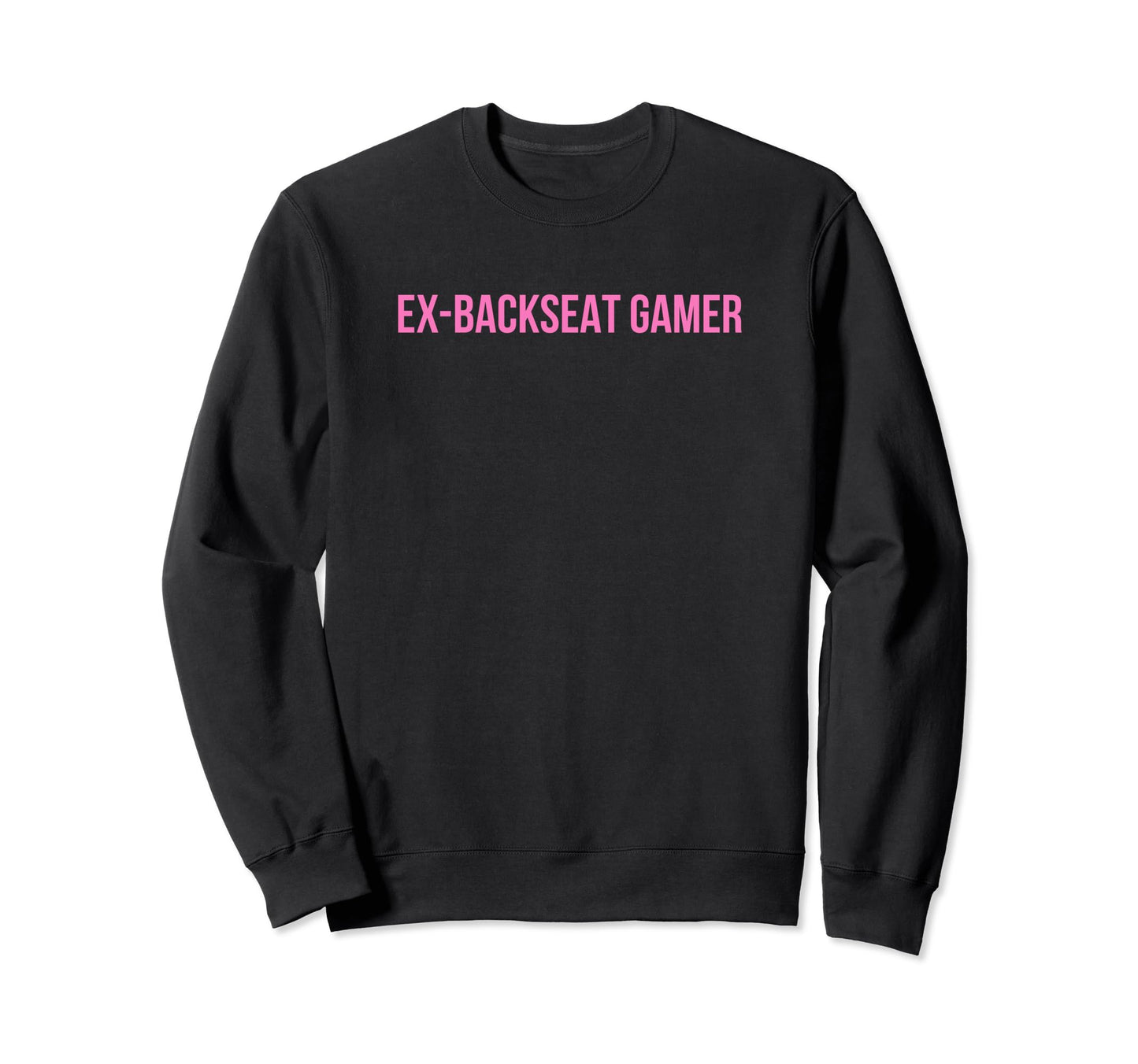 Ex Backseat Gamer Funny Y2K Sweatshirt - Streetwear Style Men Women - T-Shirt, Sweatshirt, Hoodie