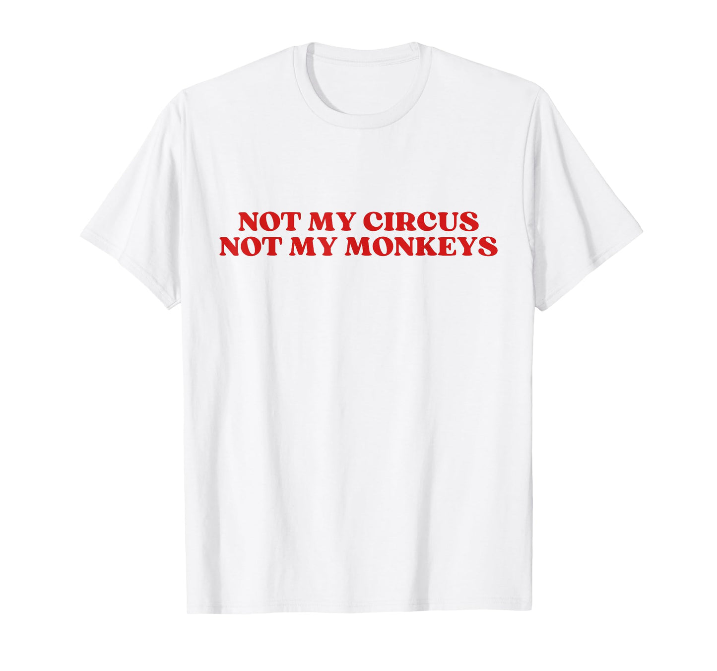 Not My Circus Not My Monkeys Y2K T-Shirt - Unique Graphic Men Women - T-Shirt, Sweatshirt, Hoodie