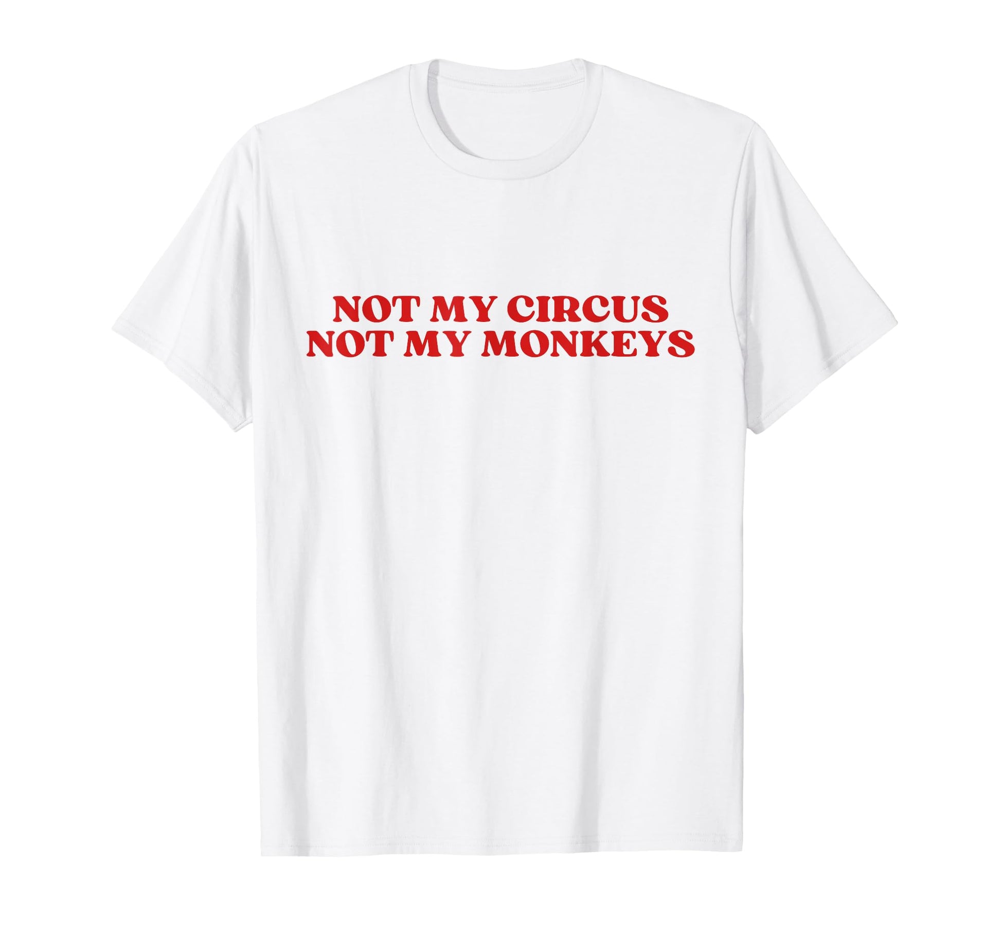 Not My Circus Not My Monkeys Y2K T-Shirt - Unique Graphic Men Women - T-Shirt, Sweatshirt, Hoodie