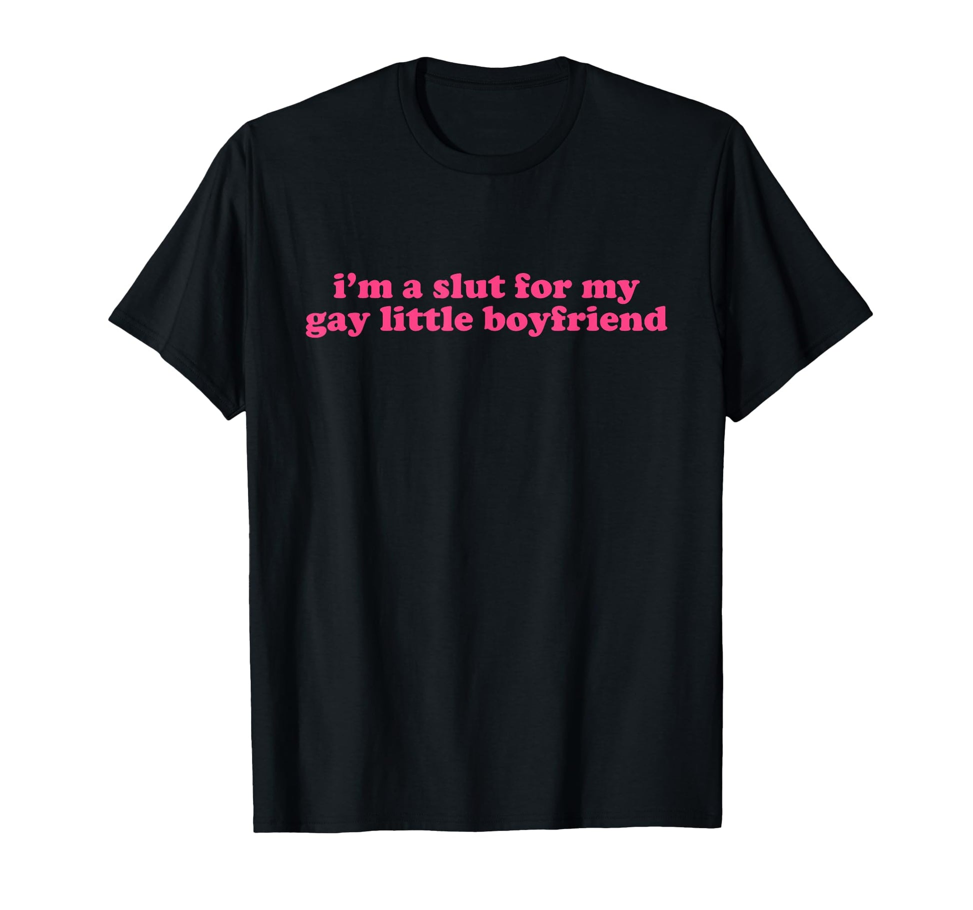 Im Slut My Gay Little Boyfriend T-Shirt - Casual Everyday Wear for Adults - T-Shirt, Sweatshirt, Hoodie