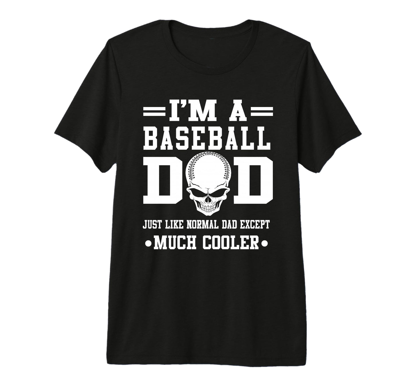 Im Baseball Dad Skull Softball T-Shirt - Casual Everyday Wear Unisex - T-Shirt, Sweatshirt, Hoodie
